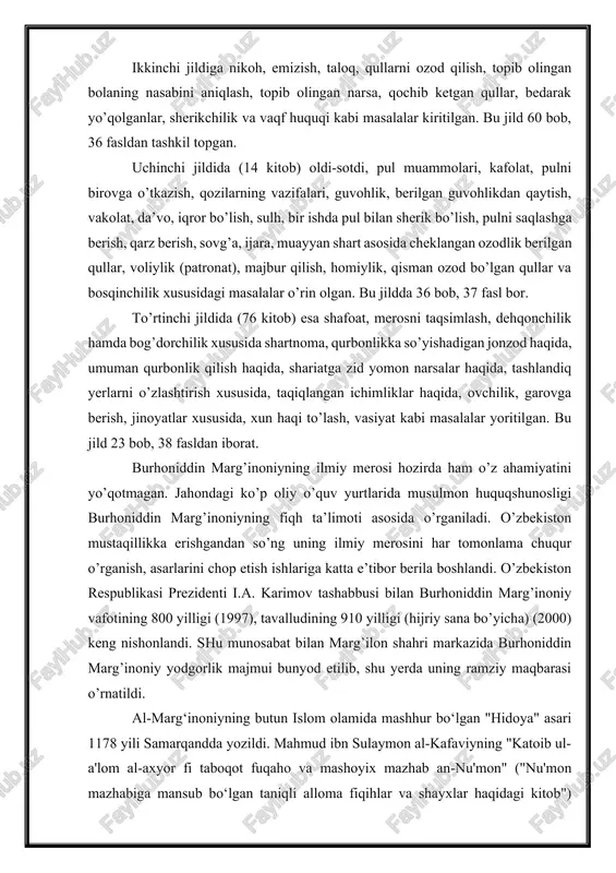 qaho va mashoyix mazhab an-nu'mon" ("nu'mon mazhabiga mansub bo‘lgan taniqli alloma fiqihlar va shayxlar haqidagi kitob") nomli asarida keltirilishicha, burhonuddin al-marg‘inoniy "bidoyat al-muntadiy" asarining so‘z boshisida "hidoya"ning yaratilishi xususida shunday yozgan: "abu-l-hasan ali ibn bakr abd ul-jalil bir kuni fiqh masalalariga bag‘ishlangan hajmi uncha katta bo‘lmagan, lekin mazmuni to‘liq bo‘lgan bir yaxlit kitob zarur ekanligi hakida fikr bildirdi. iroqda safar qilganimda u yerda "al-muxtasar al-quduriy" ("quduriy qisqartmasi")ni qurdim. u fiqh bobida ajoyib asar edi. bu paytgacha kattayu-kichik barcha "jome'-cag‘ip" ("kichik to‘plam") dan foydalangan edi. shunda fiqhga oid barcha asarlarni jamlab, ulardan eng zarur masalalarni oldim va bu asarga "bidoyat al-muntahiy" deb nom berdim. keyinchalik bu asarga sharh yozib, uni "kifoya ul-muntahiy" deb nomladim". keyinchalik bu asarlarning ham hajmi kattalik qilib, yanada mu'jaz bo‘lgan, butun islom olamida xanafiya mazhabining fiqh masalalarida asosiy qo‘llanmasiga aylangan al-marg‘inoniyning "al-hidoya" asari yaratildi. bu asar butun musulmon olamida mashhur bo‘lib ketdi, musulmon huquqi - fiqh bo‘yicha …