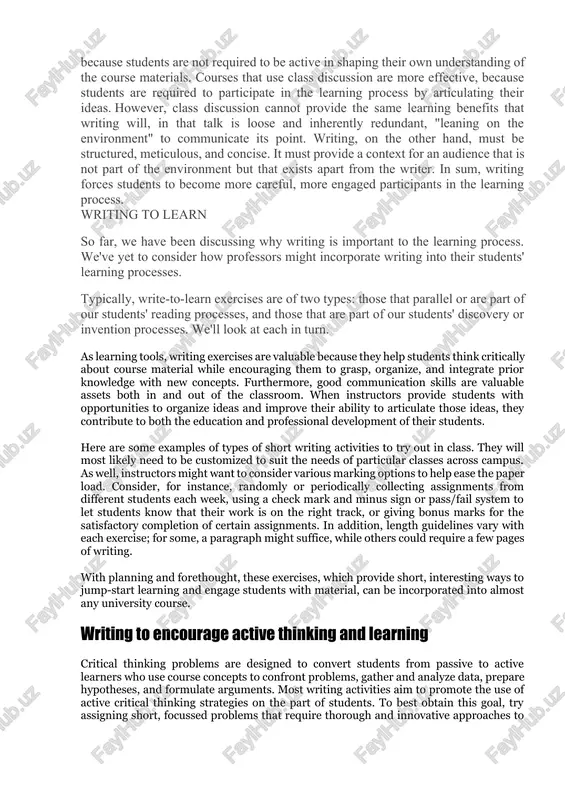 the learning process, but also that courses that rely on lectures, reading assignments, and quizzes are "anathema" to student learning, because students are not required to be active in shaping their own understanding of the course materials. courses that use class discussion are more effective, because students are required to participate in the learning process by articulating their ideas. however, class discussion cannot provide the same learning benefits that writing will, in that talk is loose and inherently redundant, "leaning on the environment" to communicate its point. writing, on the other hand, must be structured, meticulous, and concise. it must provide a context for an audience that is not part of the environment but that exists apart from the writer. in sum, writing forces students to become more careful, more engaged participants in the learning process. writing to learn so far, we have been discussing why writing is important to …