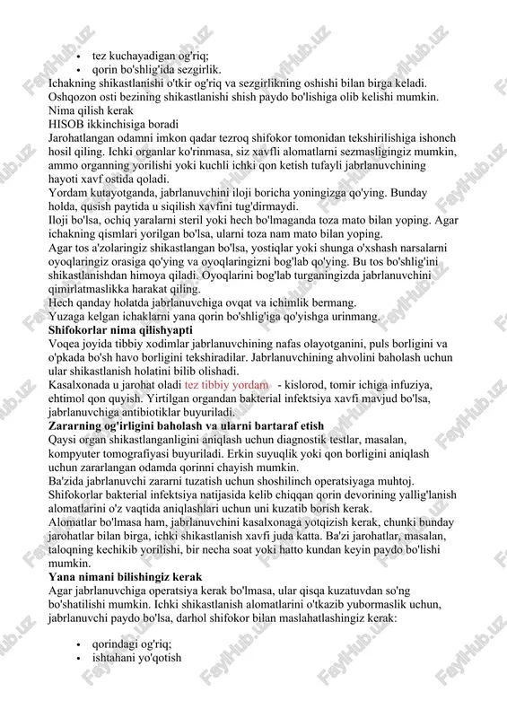 ri shikastlangan yoki ichki organlar jiddiy shikastlangan bo'lsa, qorin bo'shlig'i a'zolarining shikastlanishi halokatli bo'lishi mumkin. dastlab xavf qon ketish va zarba, keyin infektsiya xavfi mavjud. hech qanday holatda jabrlanuvchining orqa, bo'yin yoki tos a'zolarida shikast borligidan shubha qilish uchun sabab bo'lsa, uni boshqa joyga ko'chirmang. jigar, taloq va buyraklar kabi katta organlarning shikastlanishi odatda kuchli ichki qon ketishiga olib keladi. qovoq ichi a'zolarining shikastlanishi tufayli - oshqozon, ichak, siydik yoki o't pufagi - organning yorilishi. tarkib bakterial infektsiya rivojlanishi mumkin bo'lgan qorin bo'shlig'iga quyiladi. alomatlar qorin bo'shlig'i a'zolarining aniq jarohati olgan kishi quyidagi holatlarga duch kelishi mumkin: · o'tkir og'riq; · ko'ngil aynish · qusish · yurak urish tezligining oshishi; · qorinning qattiqlashishi. ba'zan u zarba holatiga tushib qolishi mumkin, bunda puls va nafas olish tezlashadi, boshi aylanib, terisi oqarib, ter bilan qoplanadi. boshqa alomatlar qaysi organ shikastlanganiga qarab farq qiladi. qovurg'aning sinishi quyidagi sabablarga olib kelishi mumkin: · o'tkir …
