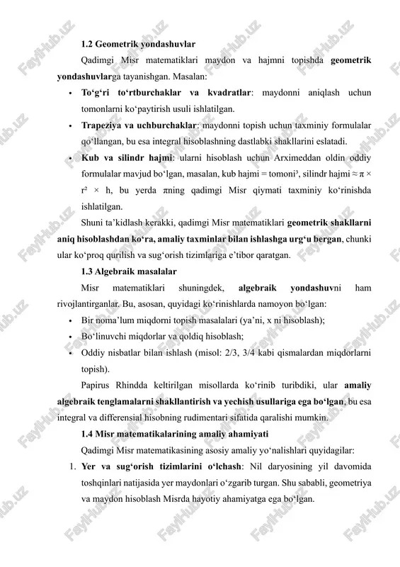 shi mumkin. 1.4 misr matematikalarining amaliy ahamiyati qadimgi misr matematikasining asosiy amaliy yo‘nalishlari quyidagilar: 1. yer va sug‘orish tizimlarini o‘lchash: nil daryosining yil davomida toshqinlari natijasida yer maydonlari o‘zgarib turgan. shu sababli, geometriya va maydon hisoblash misrda hayotiy ahamiyatga ega bo‘lgan. 2. qurilish va me’morchilik: piramidalar, ibodatxonalar va boshqa inshootlar qurilishida geometriya va hajm hisoblash juda muhim bo‘lgan. 3. savdo va iqtisodiy masalalar: mahsulotlar, urug‘lar va mol-mulkni taqsimlashda algebraik yondashuvlar qo‘llangan. shu bilan birga, misr matematikasi nafaqat amaliy hisob-kitoblar, balki ilmiy tafakkur rivojiga ham katta hissa qo‘shgan, bu esa keyinchalik yunon va rim matematiklariga yo‘l ochgan. 2. mesopotamiya matematiklari mesopotamiya matematikasi, xususan, sumer, akkad va babylon sivilizatsiyalarida, qadimgi misr matematikasiga o‘xshash tarzda, asosan amaliy masalalarga qaratilgan. clay tablitsalarida er maydoni, ombor hajmlari va sug‘orish tizimlari uchun hisob-kitoblar mavjud. mesopotamiya matematiklari o‘nlik va o‘nliq bo‘lmagan sanoq tizimlarini qo‘llaganlar, bu esa ularning geometrik maydonlarni hisoblash usullarini murakkablashtirgan. shu bilan birga, ular kvadrat …
