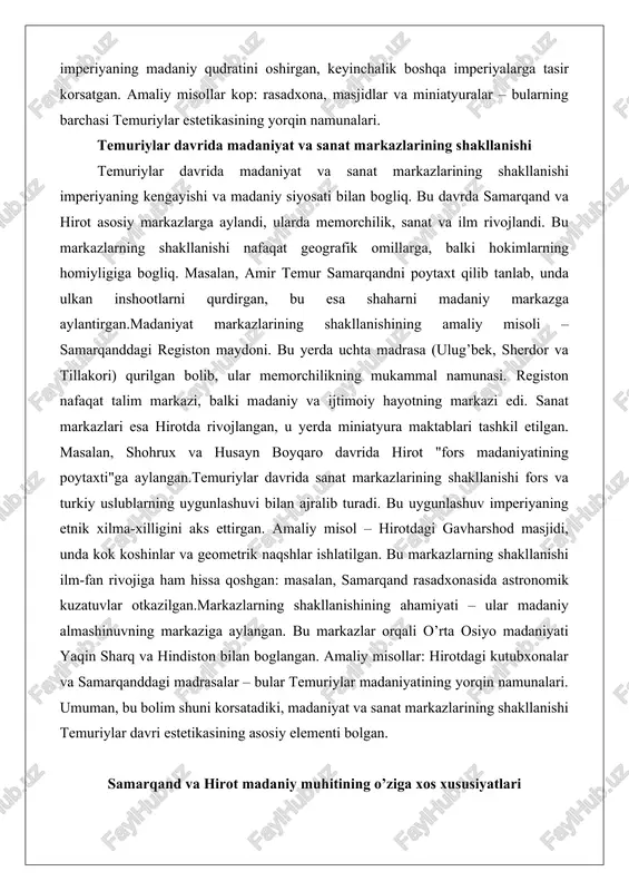 gan, bu esa shaharni madaniy markazga aylantirgan.madaniyat markazlarining shakllanishining amaliy misoli – samarqanddagi registon maydoni. bu yerda uchta madrasa (ulug’bek, sherdor va tillakori) qurilgan bolib, ular memorchilikning mukammal namunasi. registon nafaqat talim markazi, balki madaniy va ijtimoiy hayotning markazi edi. sanat markazlari esa hirotda rivojlangan, u yerda miniatyura maktablari tashkil etilgan. masalan, shohrux va husayn boyqaro davrida hirot "fors madaniyatining poytaxti"ga aylangan.temuriylar davrida sanat markazlarining shakllanishi fors va turkiy uslublarning uygunlashuvi bilan ajralib turadi. bu uygunlashuv imperiyaning etnik xilma-xilligini aks ettirgan. amaliy misol – hirotdagi gavharshod masjidi, unda kok koshinlar va geometrik naqshlar ishlatilgan. bu markazlarning shakllanishi ilm-fan rivojiga ham hissa qoshgan: masalan, samarqand rasadxonasida astronomik kuzatuvlar otkazilgan.markazlarning shakllanishining ahamiyati – ular madaniy almashinuvning markaziga aylangan. bu markazlar orqali o’rta osiyo madaniyati yaqin sharq va hindiston bilan boglangan. amaliy misollar: hirotdagi kutubxonalar va samarqanddagi madrasalar – bular temuriylar madaniyatining yorqin namunalari. umuman, bu bolim shuni korsatadiki, madaniyat va sanat markazlarining …