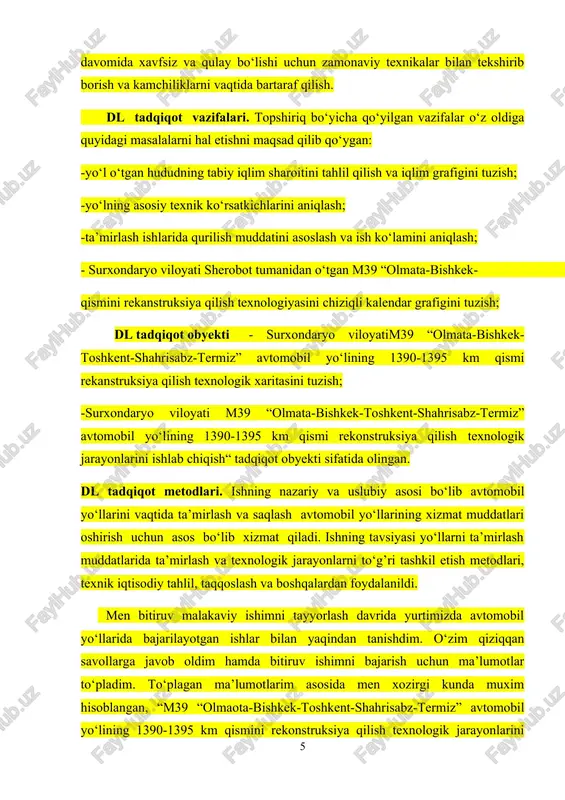 lash; -ta’mirlash ishlarida qurilish muddatini asoslash va ish ko‘lamini aniqlash; - surxondaryo viloyati sherobot tumanidan o‘tgan m39 “olmata-bishkek- toshkent-shahrisabz-termiz” avtomobil yo‘lining 1390-1395 km qismini rekanstruksiya qilish texnologiyasini chiziqli kalendar grafigini tuzish; dl tadqiqot obyekti - surxondaryo viloyatim39 “olmata-bishkek-toshkent-shahrisabz-termiz” avtomobil yo‘lining 1390-1395 km qismi rekanstruksiya qilish texnologik xaritasini tuzish; -surxondaryo viloyati m39 “olmata-bishkek-toshkent-shahrisabz-termiz” avtomobil yo‘lining 1390-1395 km qismi rekonstruksiya qilish texnologik jarayonlarini ishlab chiqish“ tadqiqot obyekti sifatida olingan. dl tadqiqot metodlari. ishning nazariy va uslubiy asosi bo‘lib avtomobil yo‘llarini vaqtida ta’mirlash va saqlash avtomobil yo‘llarining xizmat muddatlari oshirish uchun asos bo‘lib xizmat qiladi. ishning tavsiyasi yo‘llarni ta’mirlash muddatlarida ta’mirlash va texnologik jarayonlarni to‘g’ri tashkil etish metodlari, texnik iqtisodiy tahlil, taqqoslash va boshqalardan foydalanildi. men bitiruv malakaviy ishimni tayyorlash davrida yurtimizda avtomobil yo‘llarida bajarilayotgan ishlar bilan yaqindan tanishdim. o‘zim qiziqqan savollarga javob oldim hamda bitiruv ishimni bajarish uchun ma’lumotlar to‘pladim. to‘plagan ma’lumotlarim asosida men xozirgi kunda muxim hisoblangan, “m39 “olmaota-bishkek-toshkent-shahrisabz-termiz” avtomobil yo‘lining …