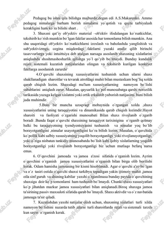 xususiyatlarini, tarbiyaviy ta'sir ko`rsatishda eng maqsadga muofik va eng samarali metodlar, usullar va shakllarni tanlashga asos bo`ladigan o`quvchilar shaxsining o`ziga xosligini yaxshi bilish va tushunishni taqoza qiladi. ta'lim tarbiya ishlarini to`g`ri tashkil qilish uchun pedagogik psixologiyada qo`llanadigan tadqiqot metodlari bilan tanish bo`lish lozim. bir-birin o`zaro tuldiruvchi va nazorat qiluvchi bu metodlar quyidagilardan iboratdir. kuzatish, suhbat metodi, intyervyu, turli xildagi va turli tipdagi eksperimyentlar, o`quvchilarning faoliyatlari natijalarini o`rganish hamda anketa metodlari. asosiy metodlardan biri kuzatish metodidir. ravshanki, psixikani bevosita ko`zatib bo`lmaydi. inson shaxsi, uning psixikasi faqat faoliyatda, harakatlarda va keng ma'noda olganda xatti-harakatlarda ifodalanadi. kuzatish metodi o`quvchilarning xatti-harakatlarini o`rganish orqali ular psixikasining individual xususiyatlarini vositali bilishni takoza etadi. kuzatishni kutsidagi prinsipial qoidalarga asoslangan xolda tashkil qilish kerak: 1.o`quvchilarni ta'lim va tarbiyaning tabiiy sharoitlarida kuzatish hamda urgatish lozim. o`quvchilarni ana shunday tarzda o`rganish ularga individual-psixologik xsusiyatlarini hisobga olgan xolda, psixologik jihatdanasoslangan individual tarbiyaviy ta'sirko`rsatish usullarini tashkil qilish hamda rejalashtirishning zaruriy shartlaridandir. o`quvchilarni …
