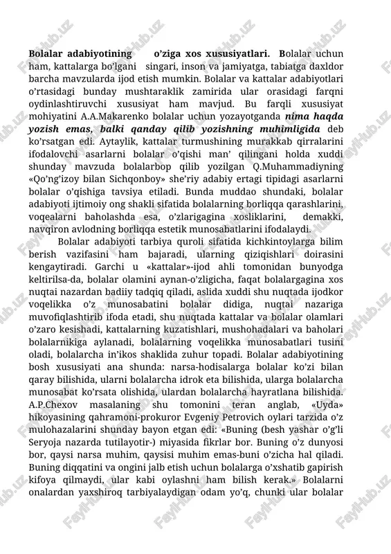 ilinmaganini qayd qilishga to’g’ri keladi. buning sababini bu janrlarda ifodalanadigan voqelik kattalar turmushi va dunyoqarashiga xos murakkabliklarga daxldorligi bilan izohlanadi.aksincha xalq nasrining shakli bo’lgan ertak janri bolalar adabiyotiga ayricha qimmat kasb etgan. u bolalar nasrida adabiy ertak-novella,ertak-qissa, ertak-roman; poeziyasida she’riy adabiy ertak, naql-ertak, topishmoq-ertak va nihoyat dramaturgiyasida ertak-drama, ertak-kamediya, ertak-opera va ertak-film singari talay xilma-xil oraliq janrlarning yuzaga kelishi va qaror topishiga ta’sir ko’rsatgan. bu hol bolalar adabiyoti genetik asoslarini belgilashda, folklor nechog’li rol oynaganini yaqqol ko’rsatib turibdi. ammo bolalar adabiyotining umumbadiiy adabiyotdan ayri xususiyatlari ham borki, bular uning mustaqil hodisa-alohida adabiy saltanat sifatidagi mohiyatini belgilaydi. bolalar adabiyotining o’ziga xos xususiyatlari. bolalar uchun ham, kattalarga bo’lgani singari, inson va jamiyatga, tabiatga daxldor barcha mavzularda ijod etish mumkin. bolalar va kattalar adabiyotlari o’rtasidagi bunday mushtaraklik zamirida ular orasidagi farqni oydinlashtiruvchi xususiyat ham mavjud. bu farqli xususiyat mohiyatini a.a.makarenko bolalar uchun yozayotganda nima haqda yozish emas, balki qanday qilib yozishning muhimligida deb …