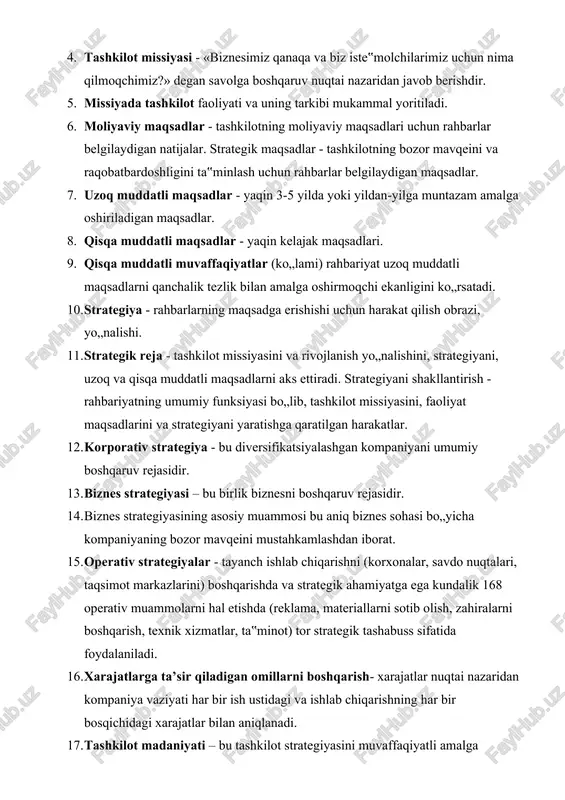 oq muddatli maqsadlarni qanchalik tezlik bilan amalga oshirmoqchi ekanligini ko„rsatadi. 1. strategiya - rahbarlarning maqsadga erishishi uchun harakat qilish obrazi, yo„nalishi. 1. strategik reja - tashkilot missiyasini va rivojlanish yo„nalishini, strategiyani, uzoq va qisqa muddatli maqsadlarni aks ettiradi. strategiyani shakllantirish - rahbariyatning umumiy funksiyasi bo„lib, tashkilot missiyasini, faoliyat maqsadlarini va strategiyani yaratishga qaratilgan harakatlar. 1. korporativ strategiya - bu diversifikatsiyalashgan kompaniyani umumiy boshqaruv rejasidir. 1. biznes strategiyasi – bu birlik biznesni boshqaruv rejasidir. 1. biznes strategiyasining asosiy muammosi bu aniq biznes sohasi bo„yicha kompaniyaning bozor mavqeini mustahkamlashdan iborat. 1. operativ strategiyalar - tayanch ishlab chiqarishni (korxonalar, savdo nuqtalari, taqsimot markazlarini) boshqarishda va strategik ahamiyatga ega kundalik 168 operativ muammolarni hal etishda (reklama, materiallarni sotib olish, zahiralarni boshqarish, texnik xizmatlar, ta‟minot) tor strategik tashabuss sifatida foydalaniladi. 1. xarajatlarga ta’sir qiladigan omillarni boshqarish- xarajatlar nuqtai nazaridan kompaniya vaziyati har bir ish ustidagi va ishlab chiqarishning har bir bosqichidagi xarajatlar bilan aniqlanadi. 1. …