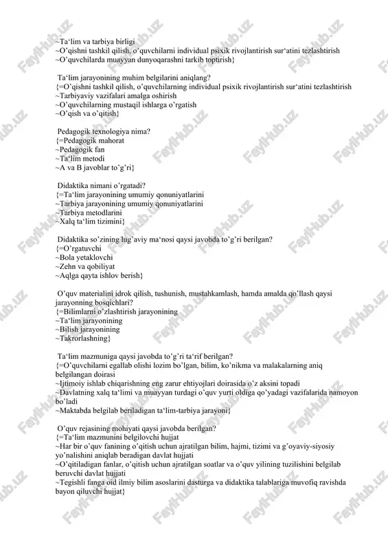 h va o’qitish} pedagogik texnologiya nima? {=pedagogik mahorat ~pedagogik fan ~ta‘lim metodi ~a va b javoblar to’g’ri} didaktika nimani o’rgatadi? {=ta‘lim jarayonining umumiy qonuniyatlarini ~tarbiya jarayonining umumiy qonuniyatlarini ~tarbiya metodlarini ~xalq ta‘lim tizimini} didaktika so’zining lug’aviy ma‘nosi qaysi javobda to’g’ri berilgan? {=o’rgatuvchi ~bola yetaklovchi ~zehn va qobiliyat ~aqlga qayta ishlov berish} o’quv materialini idrok qilish, tushunish, mustahkamlash, hamda amalda qo’llash qaysi jarayonning bosqichlari? {=bilimlarni o’zlashtirish jarayonining ~ta‘lim jarayonining ~bilish jarayonining ~takrorlashning} ta‘lim mazmuniga qaysi javobda to’g’ri ta‘rif berilgan? {=o’quvchilarni egallab olishi lozim bo’lgan, bilim, ko’nikma va malakalarning aniq belgilangan doirasi ~ijtimoiy ishlab chiqarishning eng zarur ehtiyojlari doirasida o’z aksini topadi ~davlatning xalq ta‘limi va muayyan turdagi o’quv yurti oldiga qo’yadagi vazifalarida namoyon bo’ladi ~maktabda belgilab beriladigan ta‘lim-tarbiya jarayoni} o’quv rejasining mohiyati qaysi javobda berilgan? {=ta‘lim mazmunini belgilovchi hujjat ~har bir o’quv fanining o’qitish uchun ajratilgan bilim, hajmi, tizimi va g’oyaviy-siyosiy yo’nalishini aniqlab beradigan davlat hujjati ~o’qitiladigan fanlar, o’qitish uchun ajratilgan …