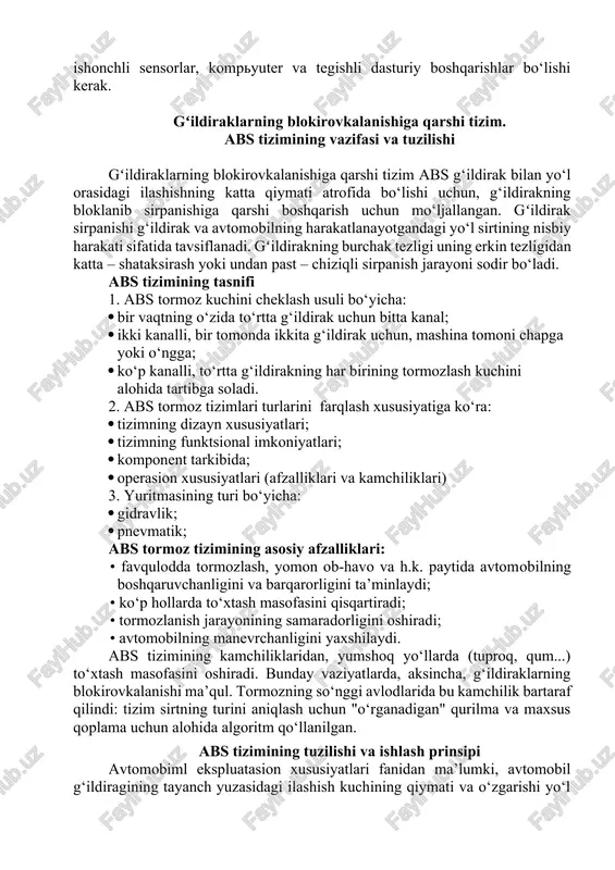 qilindi: tizim sirtning turini aniqlash uchun "o‘rganadigan" qurilma va maxsus qoplama uchun alohida algoritm qo‘llanilgan. abs tizimining tuzilishi va ishlash prinsipi avtomobiml ekspluatasion xususiyatlari fanidan ma’lumki, avtomobil g‘ildiragining tayanch yuzasidagi ilashish kuchining qiymati va o‘zgarishi yo‘l yuzasining holatiga, shina konstruksiyasi, yuzasining yeyilganlik holatiga, yo‘l yuzasidagi tabiiy vaziyatga bog‘liq (rasm 4.6). rasm 4.6. gʻildirak va yo‘l orasidagi ta’sir kuchining g‘ildirakning shataksirash/sirpanish darajasiga bog‘liqlik grafigi gʻildirak tayanch yuzasidagi eng katta hosil qilish mumkin bo‘lgan ilashish kuchi g‘ildirakning shataksirash/sirpanish boshlanish xududiga to‘g‘ri keladi (rasm 4.6, shtrixlangan yuza). abs tizimining dasturiy ishlashi g‘ildirakning shu xududda saqlagishini ta’minlashga asoslangan. abs tizimi quyidagi asosiy komponentlardan tashkil topgan (rasm 4.7): 1) har bir g‘ildiraklar uchun g‘ildirak tezligi datchigi; 2) elektron boshqaruv bloki; 3) bajaruvchi - ijro mexanizmlari (modulyator). rasm 4.7. abs tizimining sxemasi. 1-datchik, 2-xabar beruvchi lampa, 3-boshqaruv bloki, 4-modulyator. gʻildirak datchiklari (rasm 4.8) harakatlanuvchi har bir g‘ildiraklarda o‘rnatilib, avtomobil harakat paytida quyidagi ma’lumotlarni har bir soniyaning …