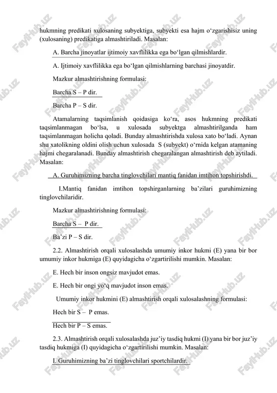 bir s – p emas. hech bir p – s emas. 2.3. almashtirish orqali xulosalashda juz’iy tasdiq hukmi (i) yana bir bor juz’iy tasdiq hukmiga (i) quyidagicha o‘zgartirilishi mumkin. masalan: i. guruhimizning ba’zi tinglovchilari sportchilardir. i. sportchilarning ba’zilari guruhimiz tinglovchilaridir. juz’iy tasdiq hukmini (i) almashtirish formulasi: ba’zi s – p emas. ba’zi p – s emas. 2.4. juz’iy inkor hukmdan (o) almashtirish orqali xulosa chiqarib bo‘lmaydi, chunki bunday hukmlardan zaruriy chin natija kelib chiqmaydi. almashtirish usuli bilan xulosa chiqarishda hukmlardagi atamalarning taqsimlanish qoidasiga qat’iy amal qilish kerak. chunonchi, predikati taqsimlanmagan umumtasdiq hukmni chegaralashsiz almashtirib bo‘lmaydi yoki predikati taqsimlanmagan juz’iy tasdiq hukmni chegaralash orqali almashtirish mumkin emas. masalan, «jahon iqtisodiyoti va diplomatiya universiteti talabalarining barchasi mantiq fanini o‘rganishadi» hukmidan faqat chegaralash orqali «mantiq fanini o‘rganuvchilarning ba’zilari jahon iqtisodiyoti va diplomatiya universiteti talabalaridir», degan xulosani chiqarish mumkin, yoki «ba’zi huquqshunoslar – tergovchilardir» hukmidan faqat kengaytirilgan almashtirish orqali «barcha tergovchilar – huquqshunoslardir» degan …