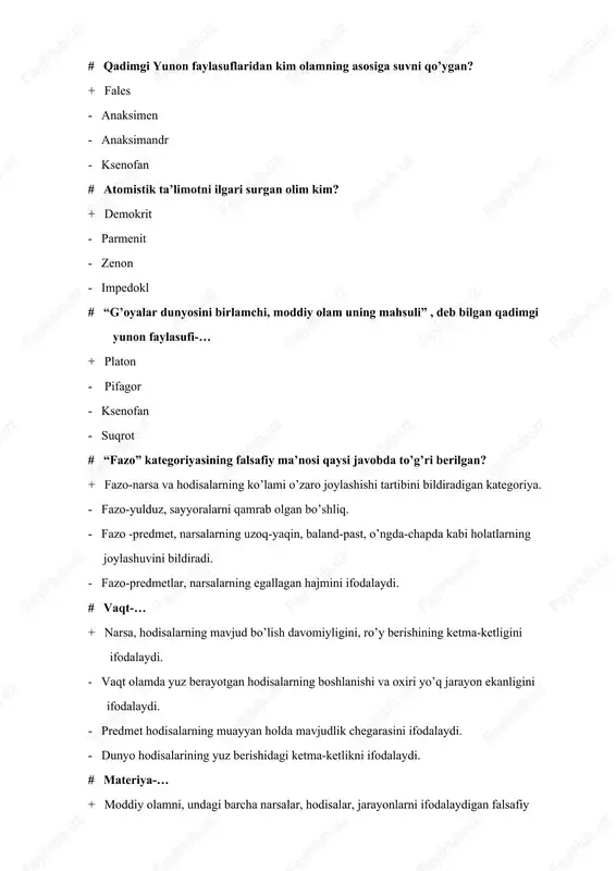 g’ri ko’rsatilgan? + vaqt-borliqning mavjudlik shakli; narsalarning mavjud bo’lish davomiyligi va hodisalarning yuz berishidagi ketma-ketligini ifodalaydi. - olamda yuz berayotgan hodisa, jarayonlarning boshlanishi va oxiri yo’qligini ifodalaydi. - predmet, hodisalar mavjudligining chegarasini ifodalaydi. - vaqtning asosiy xususiyati-davomiylik. # borliq tushunchasi-… + moddiy va ma’naviy olamdagi barcha narsa va hodisalarni ifodalaydi. - butun mavjudotni, uning o’tmishi, hozirgi davri va kelajagini ifodalaydi. - olamning doimiyligi, abadiyligini ifodalaydi. - “hamma narsalar o’tkinchi” degan ma’noni ifodalaydi. # dunyo (olam) ning asosida ko’p moddiy va ma’naviy narsalar yotishi haqidagi falsafiy ta’limot … + plyuralizm - dualizm - deizm - monizm # borliq nechta shaklda namoyon bo’ladi? + 4 ta shaklda: tabiat, jamiyat, inson, ma’naviy-ruhiy borliq. - 2 ta asosiy shakli mavjud: moddiy borliq, ma’naviy borliq. - 3 ta asosiy ko’rinishda namoyon bo’ladi: zarralar dunyosi, narsa, predmetlar dunyosi, hodisa, jarayonlar dunyosi. - 2 ta shaklda tabiat borlig’i, inson borlig’i. # dunyoqarashning tarixiy tiplari… + 3ta: mifologik, …