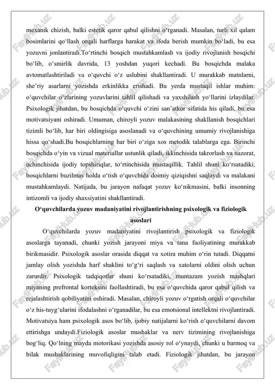 ida, 13 yoshdan yuqori kechadi. bu bosqichda malaka avtomatlashtiriladi va o‘quvchi o‘z uslubini shakllantiradi. u murakkab matnlarni, she’riy asarlarni yozishda erkinlikka erishadi. bu yerda mustaqil ishlar muhim: o‘quvchilar o‘zlarining yozuvlarini tahlil qilishadi va yaxshilash yo‘llarini izlaydilar. psixologik jihatdan, bu bosqichda o‘quvchi o‘zini san’atkor sifatida his qiladi, bu esa motivatsiyani oshiradi. umuman, chiroyli yozuv malakasining shakllanish bosqichlari tizimli bo‘lib, har biri oldingisiga asoslanadi va o‘quvchining umumiy rivojlanishiga hissa qo‘shadi.bu bosqichlarning har biri o‘ziga xos metodik talablarga ega. birinchi bosqichda o‘yin va vizual materiallar ustunlik qiladi, ikkinchisida takrorlash va nazorat, uchinchisida ijodiy topshiriqlar, to‘rtinchisida mustaqillik. tahlil shuni ko‘rsatadiki, bosqichlarni buzilmas holda o‘tish o‘quvchida doimiy qiziqishni saqlaydi va malakani mustahkamlaydi. natijada, bu jarayon nafaqat yozuv ko‘nikmasini, balki insonning intizomli va ijodiy shaxsiyatini shakllantiradi. o‘quvchilarda yozuv madaniyatini rivojlantirishning psixologik va fiziologik asoslari o‘quvchilarda yozuv madaniyatini rivojlantirish psixologik va fiziologik asoslarga tayanadi, chunki yozish jarayoni miya va tana faoliyatining murakkab birikmasidir. psixologik asoslar orasida diqqat …