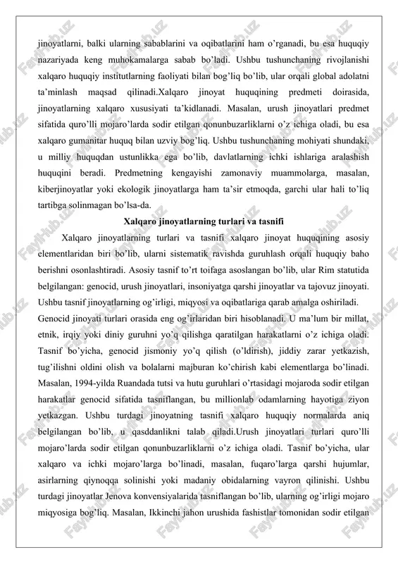 akatlar genocid sifatida tasniflangan, bu millionlab odamlarning hayotiga ziyon yetkazgan. ushbu turdagi jinoyatning tasnifi xalqaro huquqiy normalarda aniq belgilangan bo’lib, u qasddanlikni talab qiladi.urush jinoyatlari turlari quro’lli mojaro’larda sodir etilgan qonunbuzarliklarni o’z ichiga oladi. tasnif bo’yicha, ular xalqaro va ichki mojaro’larga bo’linadi, masalan, fuqaro’larga qarshi hujumlar, asirlarning qiynoqqa solinishi yoki madaniy obidalarning vayron qilinishi. ushbu turdagi jinoyatlar jenova konvensiyalarida tasniflangan bo’lib, ularning og’irligi mojaro miqyosiga bog’liq. masalan, ikkinchi jahon urushida fashistlar tomonidan sodir etilgan harakatlar urush jinoyatlari sifatida tasniflangan, bu millionlab tinch aholi hayotini yo’qotgan.insoniyatga qarshi jinoyatlar turlari keng miqyosda va tizimli harakatlarni o’z ichiga oladi, masalan, qotillik, deportatsiya, qiynoq va jinsiy zo’ravonlik. tasnif bo’yicha, ular tinch aholiga qarshi qaratilgan bo’lib, davlat siyosati doirasida sodir etiladi. masalan, yugoslaviya mojarosida serblar tomonidan bosniyalik musulmonlarga qarshi harakatlar insoniyatga qarshi jinoyat sifatida tasniflangan, bu minglab odamlarning qiynoqqa solinishi va deportatsiyasiga olib kelgan. ushbu turdagi jinoyatning tasnifi xalqaro huquqda tizimli xususiyatni ta’kidlaydi.tajovuz jinoyati turlari …