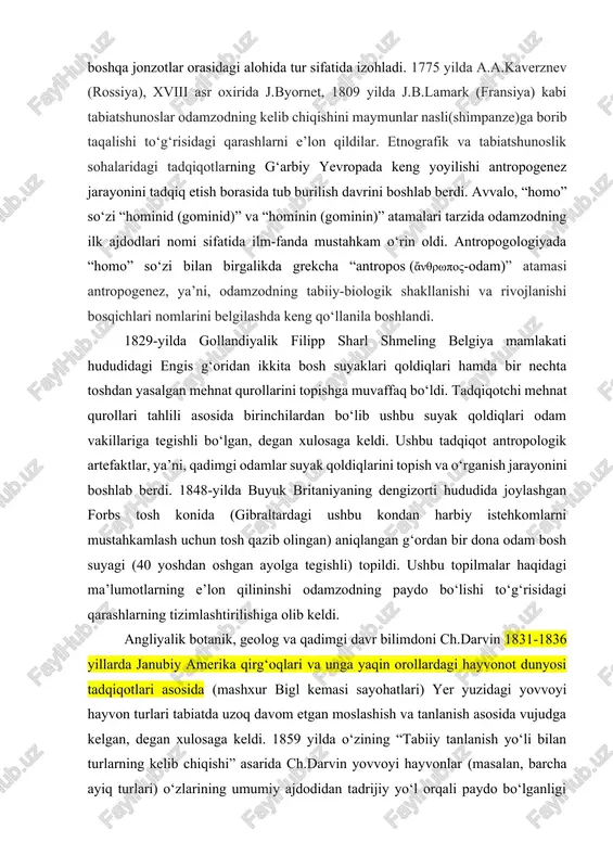 g‘ishlangan asari e`lon qilindi. gap shundaki, j.f. lafito 1712-1717-yillar davomida olib borgan kuzatishlarini tahlil etar ekan, irokezlarning hayoti ko‘p jihatdan gerodotning “tarix” asarida tilga olingan frakiya va kichik osiyo hududidagi ayrim ibtidoiy qabilalar turmush-tarziga aynan o‘xshash ekanligini qayd etdi. etnologiya fanidagi ilk nashrlardan biri hisoblangan o‘z asarida j. lafito, ushbu o‘xshashliklar odamzod naslining bir ildizga borib taqalishidan dalolat beradi, degan xulosaga keldi. 1758-yilda shvetsiyalik zoolog, botanik va tabiatshunos karl linney “tabiat tizimi” asarida ilk bor “homo sapiens” (lotincha aql-idrokli odam) atamasini tilga oldi. tadqiqotchi ushbu tushuncha ostida odamzotni tabiatdagi boshqa jonzotlar orasidagi alohida tur sifatida izohladi. 1775 yilda a.a.kaverznev (rossiya), xviii asr oxirida j.byornet, 1809 yilda j.b.lamark (fransiya) kabi tabiatshunoslar odamzodning kelib chiqishini maymunlar nasli(shimpanze)ga borib taqalishi to‘g‘risidagi qarashlarni e’lon qildilar. etnografik va tabiatshunoslik sohalaridagi tadqiqotlarning g‘arbiy yevropada keng yoyilishi antropogenez jarayonini tadqiq etish borasida tub burilish davrini boshlab berdi. avvalo, “homo” so‘zi “hominid (gominid)” va “hominin (gominin)” atamalari tarzida …