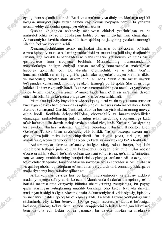 da buxorodan keyingi eng nufuzli shahar balx bo‘lib, uni taxt vorisi boshqarardi. davlat boshqaruvi ikki bosqichli bo‘lib, markaziy va mahalliy boshqaruv tizimiga ega edi. bu davrda saroyda otaliq mansabi eng yuksak mansab darajasiga ko‘tarildi. lekin, barcha saroy mansablarining nomlanishi va vakolati shayboniylar davridagidan uncha farq qilmas edi. otaliqdan tashqari devonbegi, parvonachi, mushrif, xazinachi va boshqa saroy amaldorlari davlat boshqaruvida katta ahamiyatga ega edilar. viloyat hokimlarining markaziy hokimiyatga bo‘ysunishi belgilangan yillik soliqlarni to‘plab xon xazinasiga yuborib turish, xon farmoniga ko‘ra xarbiy yurishlarda o‘z qo‘shinlari bilan qatnashishdan iborat edi xolos. ashtarxoniylar davrida buxoro xonligi hududi juda qisqarib ketdi. 17-asr boshlarida xonlikka bo‘ysunuvchi oltita viloyat – buxoro, samarqand, sagaraj, o‘ratepa, shahrisabz va g‘uzor viloyatlari tilga olinadi xolos. keyinchalik imomqulixon tomonidan xisor, toshkent, turkiston, farg‘ona, balx viloyatlari qayta bo‘ysundirilgan bo‘lsada, xurosondagi bir necha yirik viloyatlar va xorazm butunlay buxoro xonligi tarkibidan chiqdi. bu davrda shayboniylar davridagidek ijtimoiy tabaqalar saqlanib qolgan bo‘lsada, ularning mavqeida o‘zgarishlar …