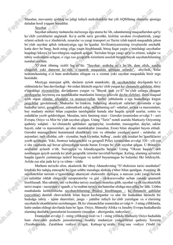 yangi transport yo`llarini izlab topish maqsadida jahon bo`ylab sayohat qilish imkoniyatiga ega bo`lganlar. sivilizatsiyamizning rivojlanishi unchalik katta davr bo`lmay, besh ming yilga yaqin hisoblanadi, biroq faqat yaqin o`tmishdagi sayohatlar haqidagi hikoya va tasvirlargina saqlanib qolgan. tarixdan bizga yangi qit'a va erlarni, xalqlar va tabiiy xodisalarni ochgan, o`ziga xos geografik tizimlarni asoslab bergan buyuk sayohatchilarning nomlari ma'lum. "o`zbek tilining izohli lug`ati''da: "sayohat- arabcha so`z bo`lib, dam olish, xordiq chiqarish yoki dunyoni ko`rish, o`rganish maqsadida qilingan safardir", -deyiladi. safar tushunchasining o`zi ham arabchadan olingan va u xizmat yoki sayohat maqsadida biror erga borishdir. moziyga murojaat qilib, shularni aytish mumkinki, ilk sayohatchilar deyilganda ko`z oldimizda ko`hna davrlardagi - bir erdan ikkinchi erga ko`chib yurgan ko`chmanchi qabilalar, diniy e'tiqoddagi ziyoratchilar, davlatlararo yurgan va "buyuk ipak yo`li" bo`ylab safarga chiqqan savdogarlar, keyinroq esa mamlakatlar manfaatini himoya qiluvchi davlat elchilari, ilmni maqsad qilib olgan olimlar, allomalar va mutasavvuflar, harbiy jabhalarda o`zga hududlarga kirgan jangchilar gavdalanadi. shukurlar …