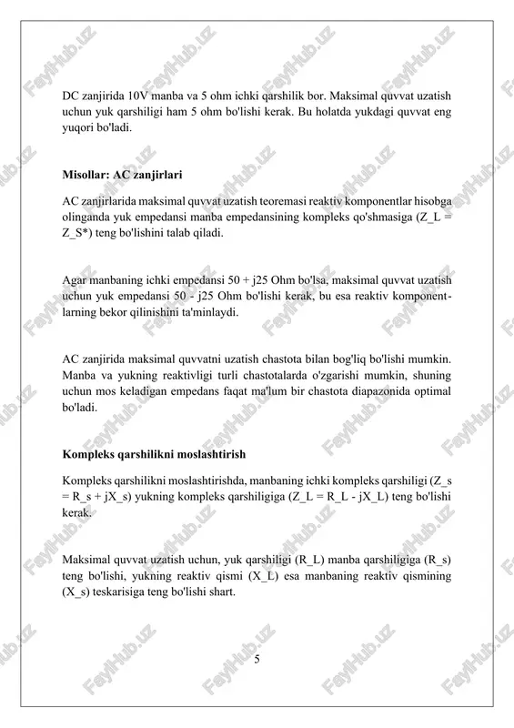 anbaning ichki qarshiligiga teng boʻlganda eng yuqori quvvat uzatilishini taʼminlaydi, bu esa 50% samaradorlikka olib keladi. teorema amalda muhim ahamiyatga ega, lekin yuqori samaradorlik talab qilinadigan signallarni uzatishda, masalan, 75 ohm kabel orqali, moslashtirish orqali uzatish tezligini optimallashtiradi. maksimal quvvat uzatish shartlari ac zanjirlarida ham qoʻllaniladi, lekin yuk va manba impedanslari bir-biriga kompleks qoʻshma boʻlishi kerak, yaʼni r_l=r_s va x_l = -x_s. xulosa manbadan yukka maksimal quvvat uzatish uchun yuk qarshiligi manba qarshiligiga teng bo'lishi kerak. bu shart tok manbaiga ham tegishli. foydalanilgan adabiyotlar 1. tevlin, r. (2002). elektr nazariyasi asoslari. mcgraw-hill. 2. nilsson, j. w., riedel, s. a. (2015). elektr zanjirlari. pearson. 3. alexander, c. k., sadiku, m. n. o. (2017). elektr zanjirlari asoslari. mcgraw-hill. 4. boylestad, r. l. (2010) 2