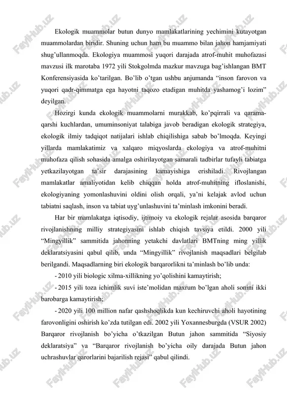nini ikki barobarga kamaytirish; · 2020 yili 100 million nafar qashshoqlikda kun kechiruvchi aholi hayotining farovonligini oshirish ko’zda tutilgan edi. 2002 yili yoxannesburgda (vsur 2002) barqaror rivojlanish bo’yicha o’tkazilgan butun jahon sammitida “siyosiy deklaratsiya” va “barqaror rivojlanish bo’yicha oily darajada butun jahon uchrashuvlar qarorlarini bajarilish rejasi” qabul qilindi. umuman olganda dunyo miqyosidagi ekologik muammolarni hal etishda xalqaro hamkorlik munosabatlarini o’rnatishda quyidagilarga e’tibor qaratish zarur: · tabiatdan foydalanish va uni muhofaza qilishda xalqaro hamkorlik tizimini shakllantirish, tabiiy, ijtimoiy, iqtisodiy va siyosiy shart-sharoitlar yaratish; · ekologik muammolarni hal etishdagi hamkorlikning tajriba, milliy asosiy yo’nalishlari, atrof-muhitni muhofaza qilishda xalqaro tashkilotlarning ahamiyatini oshirib borish; · atrof-muhitni muhofaza qilish sohasida xalqaro hamkorlikning bitim va dasturlarini ishlab chiqish; · o’zbekistonning tabiat muhofazasi sohasida davlatlararo hamkorlik ekologik vaziyatni mahalliy, milliy, mintaqaviy va global darajada yaxshilash masalalariga alohida e’tibor qaratish. mazkur muammolarni hal etish va barqaror rivojlanishga o’tish uchun biosferaning ekologik salohiyatidan o’ylab, rejaasosida, unga zarar yetkazmagan holda …