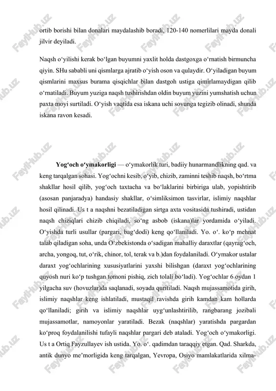 hrda islom dini tarqalguniga qadar yogʻoch sanamlar tayyorlash rivoj topgan. narshaxiy "buxoro tarixi" asarida 8-asrda eshiklar oʻyma tasvirlar bilan bezatilgani haqida yozadi. yogʻoch tashqi muhit taʼsiriga ancha chidamsizligidan yo. oʻ.ning qad. namunalari saqlanmagan. sakdanganlarining eng qad.si 9—12-asrlarga mansub. qusam ibn abbos maqbarasi bino sharafalari naqshlar bilan bezatilgan, zabarravlarida qushlar, afsonaviy maxluqlarning tasvirlari ishlangan (samarkand, 11 — 12-asrlar). buxoroda sayfiddin boharziy maqbarasining toʻsinlari (14-asr), samarqandda ruhobod maqbarasi, amir temur maqbarasi eshiklariga ishlangan naqshlar ulkan mahorat samarasidir. buxorodagi ulugʻbek madrasasining eshiklari qismlariga yogʻoch taxtachalardan yelimsiz, mix ishlatmay girih naqshlar hosil qilingan. 19-asrda xorazm uslubi yuksakka koʻtarilgani xivadagi toshhovli ayvonlari, xonalaridagi ustunlarning kallagi, boshalariga ishlangan muqarnaslarda, eshiklarning bezaklarida koʻzga tashlanadi. oʻzbekiston xududida oʻziga xos xususiyatlari bilan ajralib turuvchi toshkent, xiva, qoʻqon, fargʻona, buxoro yo. oʻ. shakllangan. toshkentlik ustalar oʻyma naqshlarda yassi boʻrtmali, zaminsiz chizmani keng qoʻllaganlar. xivada mahobatli yo. oʻ. keng tarqalgan, naqshning maydaligi, zaminning kamligi, oʻynoqiligi bilan ajralib turadi, bu yerlik ustalar …