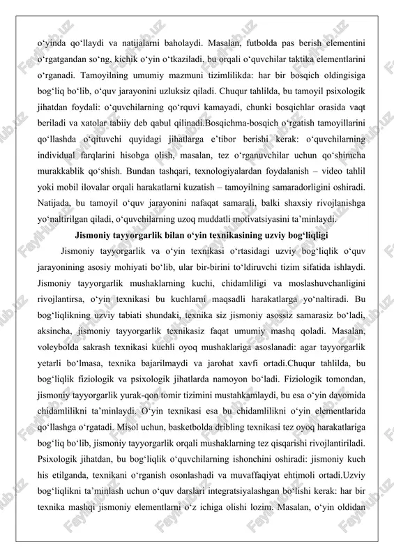 i bosqichlar orasida vaqt beriladi va xatolar tabiiy deb qabul qilinadi.bosqichma-bosqich o‘rgatish tamoyillarini qo‘llashda o‘qituvchi quyidagi jihatlarga e’tibor berishi kerak: o‘quvchilarning individual farqlarini hisobga olish, masalan, tez o‘rganuvchilar uchun qo‘shimcha murakkablik qo‘shish. bundan tashqari, texnologiyalardan foydalanish – video tahlil yoki mobil ilovalar orqali harakatlarni kuzatish – tamoyilning samaradorligini oshiradi. natijada, bu tamoyil o‘quv jarayonini nafaqat samarali, balki shaxsiy rivojlanishga yo‘naltirilgan qiladi, o‘quvchilarning uzoq muddatli motivatsiyasini ta’minlaydi. jismoniy tayyorgarlik bilan o‘yin texnikasining uzviy bog‘liqligi jismoniy tayyorgarlik va o‘yin texnikasi o‘rtasidagi uzviy bog‘liqlik o‘quv jarayonining asosiy mohiyati bo‘lib, ular bir-birini to‘ldiruvchi tizim sifatida ishlaydi. jismoniy tayyorgarlik mushaklarning kuchi, chidamliligi va moslashuvchanligini rivojlantirsa, o‘yin texnikasi bu kuchlarni maqsadli harakatlarga yo‘naltiradi. bu bog‘liqlikning uzviy tabiati shundaki, texnika siz jismoniy asossiz samarasiz bo‘ladi, aksincha, jismoniy tayyorgarlik texnikasiz faqat umumiy mashq qoladi. masalan, voleybolda sakrash texnikasi kuchli oyoq mushaklariga asoslanadi: agar tayyorgarlik yetarli bo‘lmasa, texnika bajarilmaydi va jarohat xavfi ortadi.chuqur tahlilda, bu bog‘liqlik fiziologik va psixologik …