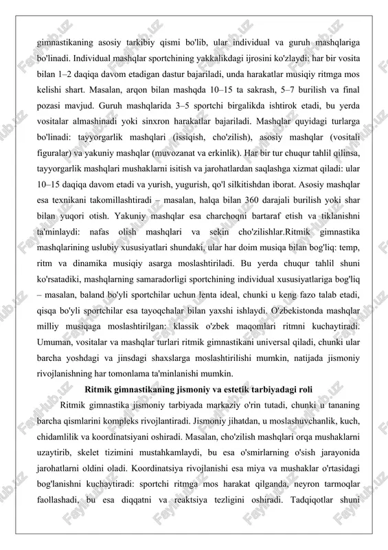 tirok etadi, bu yerda vositalar almashinadi yoki sinxron harakatlar bajariladi. mashqlar quyidagi turlarga bo'linadi: tayyorgarlik mashqlari (issiqish, cho'zilish), asosiy mashqlar (vositali figuralar) va yakuniy mashqlar (muvozanat va erkinlik). har bir tur chuqur tahlil qilinsa, tayyorgarlik mashqlari mushaklarni isitish va jarohatlardan saqlashga xizmat qiladi: ular 10–15 daqiqa davom etadi va yurish, yugurish, qo'l silkitishdan iborat. asosiy mashqlar esa texnikani takomillashtiradi – masalan, halqa bilan 360 darajali burilish yoki shar bilan yuqori otish. yakuniy mashqlar esa charchoqni bartaraf etish va tiklanishni ta'minlaydi: nafas olish mashqlari va sekin cho'zilishlar.ritmik gimnastika mashqlarining uslubiy xususiyatlari shundaki, ular har doim musiqa bilan bog'liq: temp, ritm va dinamika musiqiy asarga moslashtiriladi. bu yerda chuqur tahlil shuni ko'rsatadiki, mashqlarning samaradorligi sportchining individual xususiyatlariga bog'liq – masalan, baland bo'yli sportchilar uchun lenta ideal, chunki u keng fazo talab etadi, qisqa bo'yli sportchilar esa tayoqchalar bilan yaxshi ishlaydi. o'zbekistonda mashqlar milliy musiqaga moslashtirilgan: klassik o'zbek maqomlari ritmni kuchaytiradi. umuman, vositalar …
