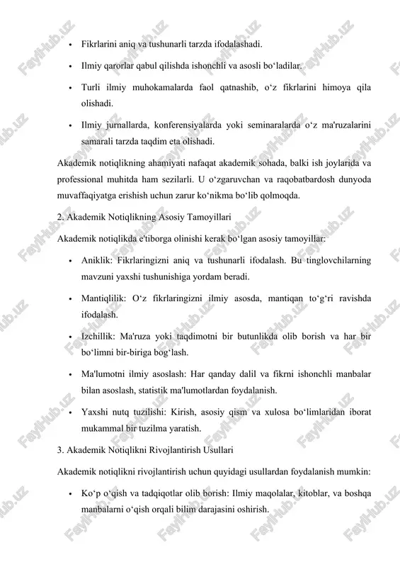v taqdimotlar tayyorlash zarur. · vaqtni to‘g‘ri taqsimlash: ma'ruza yoki taqdimotni belgilangan vaqt ichida yetarlicha ma'lumotni yetkazib berishga qodir bo‘lish. albatta, akademik notiqlikni chuqurroq o‘rganish uchun quyidagi bo‘limlarda yanada kengroq ma'lumotlar keltiraman. 1. akademik notiqlik: ta'rifi va ahmiyati akademik notiqlik — bu akademik muhitda ilmiy va kasbiy maqsadlarda o‘z fikrlarini izchil, aniq va ishonchli tarzda taqdim eta olish qobiliyatidir. bu faqatgina ma'ruza o‘qish yoki konferensiyada chiqish qilishdan iborat emas. akademik notiqlik, shuningdek, ilmiy muhokamalarda faol ishtirok etish, o‘zingizning fikrlaringizni erkin va to‘g‘ri ifodalash, hamda tinglovchilarni yoki auditoriyani qiziqtirishni o‘z ichiga oladi. akademik notiqlik nafaqat o‘qituvchilar va talabalar uchun, balki har qanday ilmiy ish yoki tadqiqot bilan shug‘ullanuvchi shaxslar uchun muhim sanaladi. uni rivojlantirish, ilmiy sohada muvaffaqiyatga erishish uchun zarurdir, chunki yaxshi akademik notiqlik — bu ma'ruzani tinglovchilarga samarali tarzda etkazish va mavzuni chuqur tushunishga yordam beradi. 2. akademik notiqlikning asosiy xususiyatlari akademik notiqlikni muvaffaqiyatli amalga oshirish uchun quyidagi xususiyatlar muhimdir: …