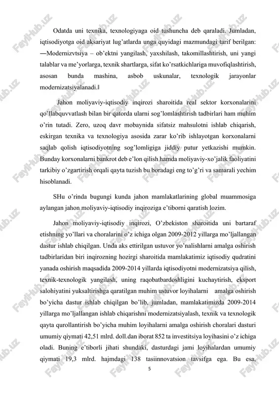 iborni qaratish lozim. jahon moliyaviy-iqtisodiy inqirozi, o’zbekiston sharoitida uni bartaraf etishning yo’llari va choralarini o’z ichiga olgan 2009-2012 yillarga mo’ljallangan dastur ishlab chiqilgan. unda aks ettirilgan ustuvor yo’nalishlarni amalga oshirish tadbirlaridan biri inqirozning hozirgi sharoitida mamlakatimiz iqtisodiy qudratini yanada oshirish maqsadida 2009-2014 yillarda iqtisodiyotni modernizatsiya qilish, texnik-texnologik yangilash, uning raqobatbardoshligini kuchaytirish, eksport salohiyatini yuksaltirishga qaratilgan muhim ustuvor loyihalarni amalga oshirish bo’yicha dastur ishlab chiqilgan bo’lib, jumladan, mamlakatimizda 2009-2014 yillarga mo’ljallangan ishlab chiqarishni modernizatsiyalash, texnik va texnologik qayta qurollantirish bo’yicha muhim loyihalarni amalga oshirish choralari dasturi umumiy qiymati 42,51 mlrd. doll.dan iborat 852 ta investitsiya loyihasini o’z ichiga oladi. buning e’tiborli jihati shundaki, dasturdagi jami loyihalardan umumiy qiymati 19,3 mlrd. hajmdagi 138 tasiinnovatsion tavsifga ega. bu esa, mamlakatimiz iqtisodiyotining yaqin kelajakda zamonaviy texnika va texnologiyalarga, ishlab chiqarishning ilg’or usullariga, fan-texnika taraqqiyoti yutuqlariga asoslangan, raqobatbardosh iqtisodiyotga aylanishadan dalolat beradi. shunga ko’ra, o’zbekiston respublikasi prezidentining 2008 yil 18 noyabrdagi 4053-sonli «iqtisodiyot real sektori …