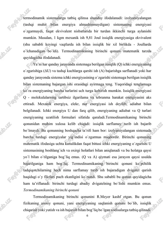 ini aks ettiradi. mexanik energiya, elekr, nur energiyasi ish deyilib, adiabat bilan belgilanadi. ichki energiya u dan farq qilib, energiyaning adiabat va q turlari energiyaning uzatilish formalari sifatida qaraladi.termodinamikaning birinchi qonunidan muhim xulosa kelib chiqadi: issiqlik sarflamay turib ish bajarib bo`lmaydi. bu qonunning boshqacha ta’rifi ham bor: izolyatsiyalangan sistemada barcha turdagi energiyalar yig`indisi o`zgarmas miqdordir. birinchi qonuning matematik ifodasiga uchta kattalikdan faqat bittasi ichki energiyaning o`zgarishi u sistemasining boshlang`ich va oxirgi holatlari bilan aniqlanadi va bu holatga qaysi yo`l bilan o`tilganiga bog`liq emas. (q va a) qiymati esa jarayon qaysi usulda bajarilganiga ham bog`liq. termodinamikaning birinchi qonuni ko`pchilik tadqiqotchilarning hech nima sarflamay turib ish bajaradigan dvigatel qurish haqidagi o`y fikrlari puch ekanligini ko`rsatdi. shu sababli bu qonun quyidagicha ham ta’riflanadi: birinchi turdagi abadiy dvigatelning bo`lishi mumkin emas. termodinamikaning birinchi qonuni termodinamikaning birinchi qonunini r.meyer kashf etgan. bu qonun fizikaning asosiy qonuni, yani energiyaning saqlanish qonuni bo`lib, issiqlik chiqarish yoki yutish …