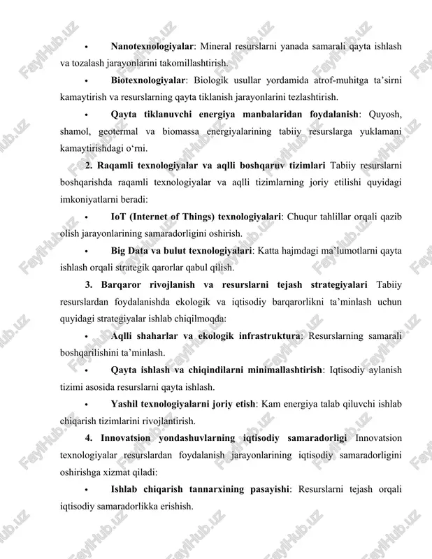 ojlanishiga sabab bo‘ladi. tabiiy resurslardan foydalanishda innovatsion yondashuvlar ularning barqarorligi va iqtisodiy samaradorligini ta’minlashga xizmat qiladi. ilg‘or texnologiyalar, aqlli tizimlar va ekologik strategiyalar tabiiy boyliklarning uzoq muddatli va samarali ekspluatatsiyasiga zamin yaratadi. shunday qilib, kelajakda tabiiy resurslardan foydalanishning yangi usullarini rivojlantirish global iqtisodiyot va ekologik muvozanat uchun hal qiluvchi ahamiyat kasb etadi. respulikamizda yer qa’ri to‘g‘risida qonun mavjud. ushbu qonun 19 bob va 172 moddadan iborat bo‘lib, unda barcha normativ-huquqiy qoidalar ko‘rsatilgan. https://lex.uz/uz/docs/-7182161#-7189651