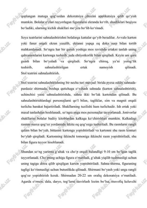 olalarning o‘zlari chizib, qirqa oladilar. bolalarga shakllarni boshlari dumlarini qimirlatadigan qilishni o‘rgatish kerak, buning uchun detallarni simlar bilan biriktirib, spiral holatda aylantirib qo‘yiladi. harakatlanuvchi qismlar qattiq simdan tayyorlanadi. bunday o‘yinchoqlarni shablon yordamida yoki o‘zlari o‘ylab, siluet chizadilar. bolalar detallarni qirqib olganlaridan so‘ng figuraga ko‘zini yasash kerakligi taklif etiladi. tarbiyachi ko‘z o‘rnini o‘tkir asbob bilan teshib beradi, bolalar qalam yoki mo‘yqalam tayoqchasi bilan teshikchani kengaytiradi va yaltiroq qog‘oz bilan ko‘zini yelimlaydi. bolalar yelimga qora bo‘yoq aralashtirib ko‘zini chizib qo‘yishlari mumkin. teatrni ko‘rsatishlari uchun tarbiyachi ekranni yupqa matodan yoki kalka qog‘ozidan 2x1,5 metrli ramkagaqoplama tayyorlaydi. ishni boshlash uchun 100 voltli lampa kerak bo‘ladi. chiroq quti ichiga joylashtiriladi, ichini qora rangga bo‘yaladi. tarang qilib qoplangan matoga qog‘ozdan dekoratsiya jihozini applikatsiya qilib qo‘yish mumkin. bolalar o‘zlari tayyorlagan figuralarni ekranda ko‘rib, shodliklari beqiyos bo‘ladiki, ularning kichik shakllari mo‘jiza bo‘lib ko‘rinadi. soya teatrlarini sahnalashtirishni bolalarga kattalar qo‘yib beradilar. avvalo karton yoki faner orqali ekran yasalib‚ ekranni …
