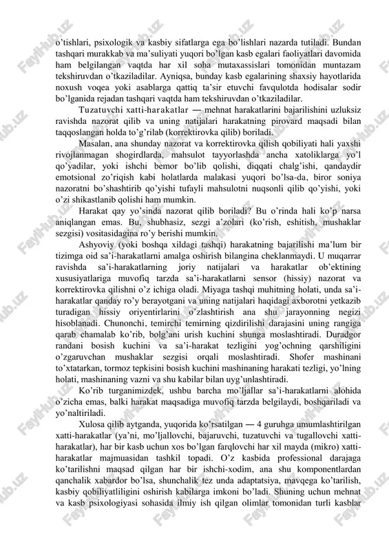rakatlar maqsaddagi ish insonning psixikasiga qanday ta’sir etishi bo’yicha taxminiy bo’lsada ma’lumotlarga ega bo’lishga yordam beradi. vaqt shuni ko’rsatdi-ki, o’ta murakkab, kutilmagan vaziyatlarga boy va ma’suliyatli kasblarda yillar davomida mo’ljallovchi harakatlar bo’yicha tajribalar, sinovlar o’tkazilishining natijasida ko’plab insonlarning sog’lig’i, hayoti saqlanib qolingan. masalan, uchuvchi, kosmonavt, poezd yo avtobus haydovchisi, quruvchi, muhandis yoki konveyerda ishlovchilarning faoliyatlari davomida yo’l qo’yilgan bitta xatosi qanday fojialarga sabab bo’lishi mumkinligini aytishga hojat yo’q, deb o’ylaymiz. yangicha faoliyat bilan shug’ullanmoqchi bo’lgan har bir odam, ayniqsa faoliyatida o’zining va o’zgalarning hayotiga havf tug’dirishi holati paydo bo’lishi mumkin bo’lgan kasb bilan shug’ullanmoqchi bo’lganlar uchun, ularni ishga qo’yishdan avval maxsus kasbiy o’qishlar, maxsus ko’rsatmalar bilan tanishtirish, kasb ustalariga shogirdlikka berish ishlari tashkil etiladi. ishga kirish vaqtida mazkur kasbga zarur talablar ishlab chiqilgan. bunday talablarga binoan ishga joylashmoqchi bo’lganlar nafaqat kasb bo’yicha bilimga, balki tibbiy ko’rikdan o’tishlari, psixologik va kasbiy sifatlarga ega bo’lishlari nazarda tutiladi. bundan tashqari murakkab va ma’suliyati …