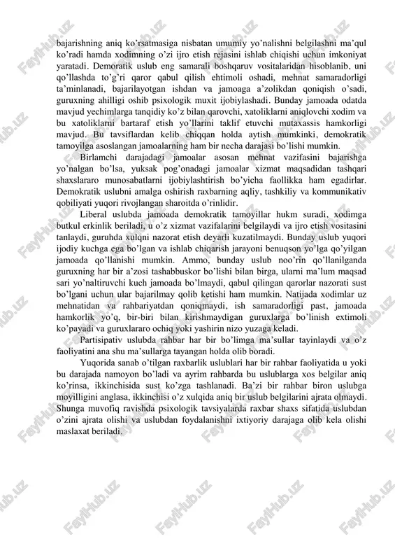 oh berib o’tamiz va bu matndan rahbar o’z faoliyatida uchraydigan vaziyatdan kelib chiqqan holda, muvofiq keluvchi usullar majmuasidan birontasini qo’llash haqida xulosa chiqarishi mumkin. tizimli yondoshuv tamoyiliga asoslanish boshqaruv uslubi mavzusiga bir muncha to’la taxlil berishi mumkin. bunga binoan, qo’llanilayotgan boshqaruv uslubi tashkilot xayoti, uning oldiga qo’ygan maqsad va birlamchi ravishda amalga oshirilayotgan vazifalariga mos kelishi kerak. tizimli yondoshuvga binoan raxbar o’zi boshqarayotgan tizimni yaxshi bilishi, uning holatini baxolashi, kelajakdagi qiyofasini tasavvur eta olishi hamda o’zgarishlarni amalga oshirishda ishtirok etuvchi xodimlarni faollikka jalb eta olishi lozim. zamonaviy boshqaruvga oid fanlarda rahbarlik uslubini turli nuqtai nazarlarda turib yoritiladi. quyida ularning qiskacha izoxini berib o’tamiz. an’anaviy yondoshuv. boshqaruv uslubini farqlashdagi an’anaviy yondoshuvlardan biri kurt levin tomonidan kiritilgan tipologiyaga asoslanib, bunda raxbarlikning avtoritar, demokratik va liberal uslublari farqlanadi. avtoritar uslubda raxbar hamma boshqaruv qarorlarini o’z qo’liga oladi, qaror ijrosini qattiq nazorat ostiga oladi va yo’l qo’yilgan xatolar yuzasidan beshafqat jazolash shaxdini namoyish etadi, …