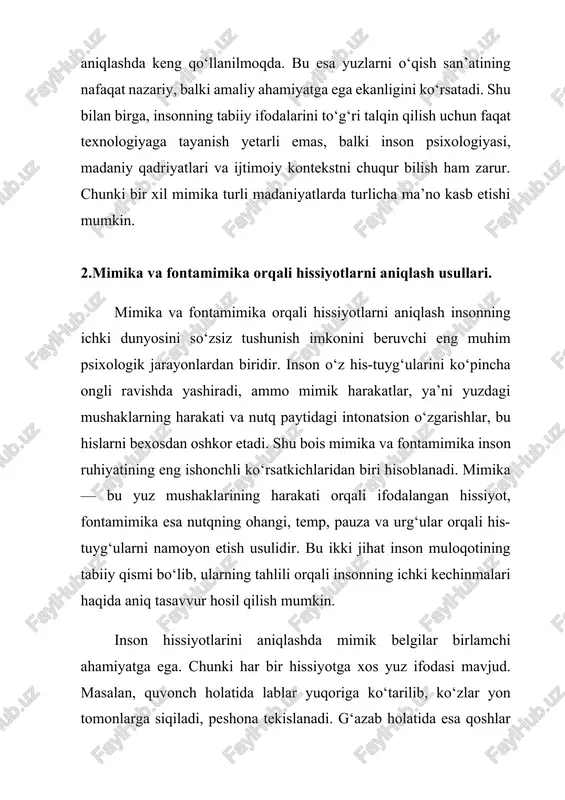 lqin qilish uchun madaniy kontekstni bilish ham muhimdir. mimika va fontamimikani birgalikda tahlil qilish hissiyotlarni aniqlashda yanada ishonchli natijalar beradi. chunki ba’zida inson so‘zlari bilan bir hisni bildirsa-da, yuz ifodasi yoki ovoz ohangi boshqa hissiyotdan dalolat beradi. masalan, inson “men yaxshiman” deb aytsa ham, yuzida qayg‘u yoki xavotir ifodasi bo‘lishi mumkin. bunday ziddiyatlar aynan mimika va fontamimika yordamida aniqlanadi. shu jihatdan, bu usullar psixologiya, pedagogika, tibbiyot, menejment va kommunikatsiya sohalarida keng qo‘llaniladi. o‘qituvchi o‘quvchi yuzidagi ifodalar orqali uning darsga munosabatini, tushungan-tushunmaganini biladi; shifokor esa bemorning yuzida og‘riq yoki xavotir belgilari orqali ruhiy holatini aniqlaydi; psixolog esa suhbat paytidagi nutq ohangi va yuz ifodalaridan insonning ichki kechinmalarini tahlil qiladi. mimika va fontamimika orqali hissiyotlarni aniqlash insonlar o‘rtasidagi empatiyani, ya’ni boshqalarning his-tuyg‘ularini anglash qobiliyatini kuchaytiradi. bu esa muloqotning yanada samimiy va samarali kechishiga xizmat qiladi. boshqalarni tushuna olgan inson o‘zini ham yaxshiroq tushunadi, o‘z hissiyotlarini boshqarish, stress holatlarini nazorat qilish va ziddiyatli …