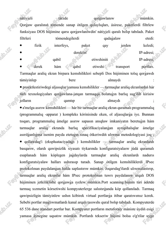 psizligin támiyinlew ushın kóbirek virtual portlarǵa itibar qaratıwımız kerek. sebebi portlar maǵlıwmatlardı kanal arqalı tasıwshı qural bolıp tabıladı. kompyuterde 65 536 dane standart portlar bar. kompyuter portların metaforaiy mániste úydiń esigi yamasa áynegine uqsatıw múmkin. portlardı tekseriw hújimi bolsa urilar uyge kirisiwden aldın qapı hám áyneklerdi ashıq yamasa jabıqlıǵın biliwine uqsaydı. eger áynek ashıqlıǵın uri payqasa, uyge kirisiw ańsat boladı. hakker hújim qılıp atırǵan waqıtta port ashıq yamasa paydalanilmay atirg'anligi haqqında maǵlıwmat alıwı ushın portlardı tekseriw hújiminen paydalanadı. bir waqıtta barlıq portlardı analiz qılıw maqsetinde xabar jiberiledi, nátiyjede real waqıt dawamında paydalanıwshı kompyuterdiń qaysı portın islep atirg'anlig'i anıqlanadı, bul bolsa kompyuterdiń názik noqatı esap -lanadi. áyne málim bolǵan port nomeri arqalı paydalanıwshı qanday xızmetti islep atirg'anlig'i anıq búydew múmkin. mısalı, analiz nátiyjesinde tómendegi port nomerleri anıqlanǵan bolsın, naǵız ózi nomerler arqalı paydalanılıp atırǵan xızmet atınıń anıqlaw múmkin ⦁ port #21: ftp (file transfer protocol) fayl almaslaw protokolı ; ⦁ port …