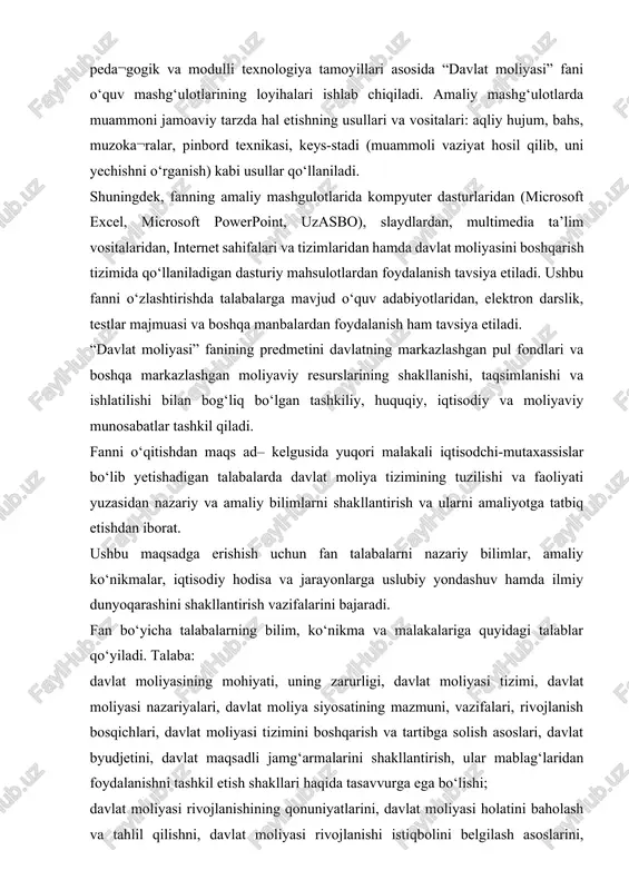 ng mohiyati, uning zarurligi, davlat moliyasi tizimi, davlat moliyasi nazariyalari, davlat moliya siyosatining mazmuni, vazifalari, rivojlanish bosqichlari, davlat moliyasi tizimini boshqarish va tartibga solish asoslari, davlat byudjetini, davlat maqsadli jamg‘armalarini shakllantirish, ular mablag‘laridan foydalanishni tashkil etish shakllari haqida tasavvurga ega bo‘lishi; davlat moliyasi rivojlanishining qonuniyatlarini, davlat moliyasi holatini baholash va tahlil qilishni, davlat moliyasi rivojlanishi istiqbolini belgilash asoslarini, o‘zbekiston respublikasining moliya qonunchiligi asoslarini, davlat moliyasining asosini tashkil etuvchi barcha darajadagi byudjetlar ijrosini tashkil etish nazariyasi va amaliyotini, davlat moliyasini tashkil etish tamoyillarini bilishi va ulardan foydalana olishi; davlat moliyasi ko‘rsatkichlarining prognoz hisob-kitobini tuzish, ularni tahlil etish, davlat moliyaviy nazorati, davlat kreditini boshqarish, mahalliy moliyani tashkil etish, byudjet tizimi byudjetlari faoliyatini tartibga solish, ijtimoiy-iqtisodiy sohalarni davlat tomonidan moliyalashtirish va ijro ko‘rsatkichlarini tahlil etish bo‘yicha ko‘nikmalarga ega bo‘lishi; davlat moliyasi tizimidagi hisobotlarni tuzish va tahlil etish, ijro natijalarini hisob-kitob qilish, davlat moliyasi tizimida axborot tizimlaridan foydalanish, davlat moliyasi amaliyotiga oid huquqiy-me’yoriy hujjatlardan …