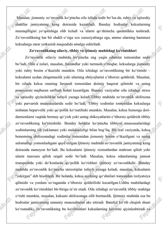 zandi tomonidan doimiy haqorat qilinishi va uning pensiyasini majburan sarflash holati kuzatilgan. bunday vaziyatlar oila ichidagi stress va iqtisodiy qiyinchiliklar tufayli yuzaga keladi.tibbiy muhitda zo‘ravonlik shifoxona yoki parvarish muassasalarida sodir bo‘ladi. tibbiy xodimlar tomonidan keksalarga nisbatan beparvolik yoki qo‘pollik ko‘rsatilishi mumkin. masalan, keksa bemorga dori-darmonlarni vaqtida bermay qo‘yish yoki uning shikoyatlarini e’tiborsiz qoldirish tibbiy zo‘ravonlikning ko‘rinishidir. bunday holatlar ko‘pincha tibbiyot muassasalaridagi xodimlarning ish yuklamasi yoki malakasizligi bilan bog‘liq. bir real vaziyatda, keksa bemorning shifoxonadagi xodimlar tomonidan jismoniy bosim o‘tkazilgani va uning salomatligi yomonlashgani qayd etilgan.ijtimoiy muhitda zo‘ravonlik jamiyatning keng doirasida namoyon bo‘ladi. bu keksalarni ijtimoiy xizmatlardan mahrum qilish yoki ularni masxara qilish orqali sodir bo‘ladi. masalan, keksa odamlarning jamoat transportida yoki do‘konlarda qo‘pollik ko‘rishlari ijtimoiy zo‘ravonlikdir. bunday muhitda zo‘ravonlik ko‘pincha stereotiplar tufayli yuzaga keladi, masalan, keksalarni “eskirgan” deb hisoblash. bir holatda, keksa ayolning qo‘shnilari tomonidan izolyatsiya qilinishi va yordam so‘raganida e’tiborsiz qoldirilishi kuzatilgan.ushbu muhitlardagi zo‘ravonlik ko‘rinishlari bir-biriga ta’sir etadi. oila …