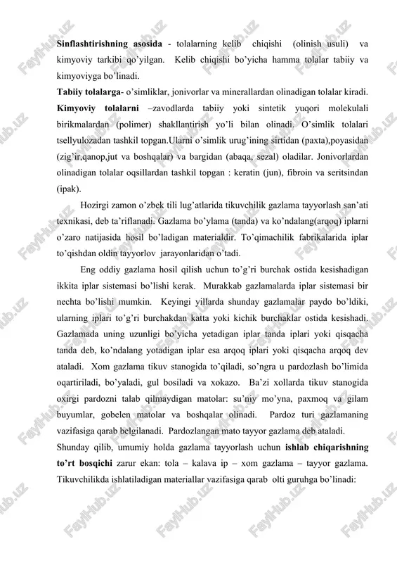 uri gazlamaning vazifasiga qarab belgilanadi. pardozlangan mato tayyor gazlama deb ataladi. shunday qilib, umumiy holda gazlama tayyorlash uchun ishlab chiqarishning to’rt bosqichi zarur ekan: tola – kalava ip – xom gazlama – tayyor gazlama. tikuvchilikda ishlatiladigan materiallar vazifasiga qarab olti guruhga bo’linadi: a) asosiy materiallar - tiquvchilik buyumni usti sifatida qo’llaniladi (gazlama, trikotaj va noto’qima polotno, tabiiy va sun‘iy charm va mo’yna, kompleks va plenkali materiallar); b) astarli va qistirma materiallar; v) isituvchi materiallar - issiqni saqlovchi sifatida qo’llaniladi (momiq paxta, vatin, porolon, tabiiy va sun‘iy mo’yna); g) buyum qismlarini biriktiruvchi materiallar(tiquv ipi, yigirilgan ip, yelim materiallar); d) bezash materiallari (tasma, to’r, shnurlar va boshqa); e) furnitura- yordamchi material (tugma, molniya,ilmoqlar, knopqa va boshqa). to’quvchilik buyumlarni aksariyati to’qimachilik materiallardan tayyorlanadi: gazlama, trikotaj va noto’qima polotnolardan tiquv va yigirilgan iplar, momiq, vatin va boshqa qo’llagan holda. 1.o‘zbekiston respublikasi qonunlari: 1. “ta’lim to‘g‘risida”gi qonun .toshkent. “sharq” 2001. oliy ta‘lim me‘yoriy xujjatlari. 3-8 …