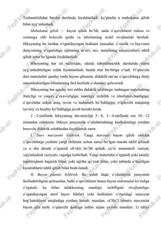 aliy topshiriqlarni bajarish bilan, yoki tajriba qo’yish bilan, yoki tabiatda o’tkazilgan kuzatishlarni tahlil qilish bilan bosh-lanadi. ii. bayon planini bildirish. bu uslub faqat o’zlashtirish jarayonini faollashtiribgina qolmasdan, balki o’quvchilarni butun bayon sistemasini ko’rishga o’rgatadi, bu bilan tafakkurning mantiqiy izchilligini rivojlanishga, o’rganilayotgan atrof hayot faktlari yoki hodisalari o’rtasidagi muayyan bog’lanishlarni aniqlashga yordam beradi; masalan, «cho’l tabiati» mavzusini bayon qila turib, o’qituvchi doskaga ushbu rejani yozishi mumkin: 1) tabiiy zonalar xaritasida cho’llarning jo’g’rofiy o’rni; 2) cho’l iqlimining xususiyatlari; 3) yuzasi; 4) vohalari; 5) cho’lda yil fasllari. o’quvchilar e‘tiborini faollashtiruvchi savollarni bayon davomida qo’yib borish. o’quvchilarning idrok qilish faoliyatlarini faollashtiruvchi taqqoslash (masalan, dala, bog’, poliz, cho’l, dasht va o’rmon o’simlik va hayvonot dunyosini taqqoslash va h.) v. yangi materialni bayon qilish davomida ilgari o’rganilganlar bilan, turmush bilan, amaliyot bilan (masalan, «skelet» mavzusini «mushaklar» mavzusi bilan, jonajon o’lka tabiatini har xil zonalar tabiati bilan) aloqasini o’rnatish. vi. hikoyaga maqol, qiziqarli material yoki kitob, «yosh …