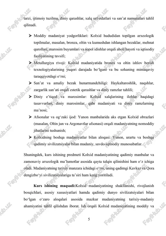 ar va og‘zaki ijod: yunon manbalarida aks etgan kolxid obrazlari (masalan, oltin jun va argonavtlar afsonasi) orqali madaniyatning nomoddiy jihatlarini tushunish; · kolxidning boshqa madaniyatlar bilan aloqasi: yunon, urartu va boshqa qadimiy sivilizatsiyalar bilan madaniy, savdo-iqtisodiy munosabatlar. shuningdek, kurs ishining predmeti kolxid madaniyatining qadimiy manbalar va zamonaviy arxeologik ma’lumotlar asosida qayta talqin qilinishini ham o‘z ichiga oladi. madaniyatning tarixiy manzara ichidagi o‘rni, uning qadimgi kavkaz va qora dengizbo‘yi sivilizatsiyalariga ta’siri ham keng yoritiladi. kurs ishining maqsadi:kolxid madaniyatining shakllanishi, rivojlanish bosqichlari, asosiy xususiyatlari hamda qadimiy dunyo sivilizatsiyalari bilan bo‘lgan o‘zaro aloqalari asosida mazkur madaniyatning tarixiy-madaniy ahamiyatini tahlil qilishdan iborat. ish orqali kolxid madaniyatining moddiy va nomoddiy merosi o‘rganiladi hamda uning qadimgi kavkaz mintaqasidagi madaniy jarayonlardagi o‘rni aniqlanadi. kurs ishining vazifalari:ushbu maqsadga erishish uchun quyidagi ilmiy vazifalar belgilangan: 1. kolxid madaniyatining shakllanishiga ta’sir qilgan tarixiy-geografik omillarni aniqlash; 2. kolxid hududida olib borilgan arxeologik qazishmalar natijalari asosida madaniyatning moddiy yodgorliklarini tahlil qilish; 3. …
