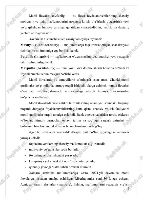 ijtimoiy tarmoqlar, onlayn ta’lim va sog‘liqni saqlash tizimlari — bularning barchasi mobil ilovalar bilan chambarchas bog‘liq. agar bu ilovalarda xavfsizlik darajasi past bo‘lsa, quyidagi muammolar yuzaga keladi: · foydalanuvchilarning shaxsiy ma’lumotlari o‘g‘irlanadi; · moliyaviy yo‘qotishlar sodir bo‘ladi; · foydalanuvchilar ishonchi pasayadi; · kompaniya yoki tashkilot obro‘siga putur yetadi; · qonuniy javobgarlikka sabab bo‘lishi mumkin. xalqaro statistika ma’lumotlariga ko‘ra, 2024-yil davomida mobil ilovalarga nisbatan amalga oshirilgan kiberhujumlar soni 30 foizga oshgan. ayniqsa, zararli dasturlar (malware), fishing, ma’lumotlarni ruxsatsiz yig‘ish (data harvesting) va tarmoq orqali josuslik holatlari tez-tez qayd etilgan. shu sababli har bir mobil ilova ishlab chiquvchi xavfsizlik masalasiga jiddiy e’tibor qaratishi shart. mobil ilovalarda xavfsizlikni ta’minlash jarayoni bir necha bosqichni o‘z ichiga oladi: ilova dizayn bosqichi — xavfsizlik talablari dastlabki loyihalash jarayonida belgilanadi. ma’lumotlar bazasining tuzilishi, foydalanuvchi avtorizatsiyasi va shifrlash mexanizmlari shu bosqichda rejalashtiriladi. dastur ishlab chiqish bosqichi — xavfsizlik standartlariga (owasp mobile security, iso/iec 27001 va boshqalar) mos holda …