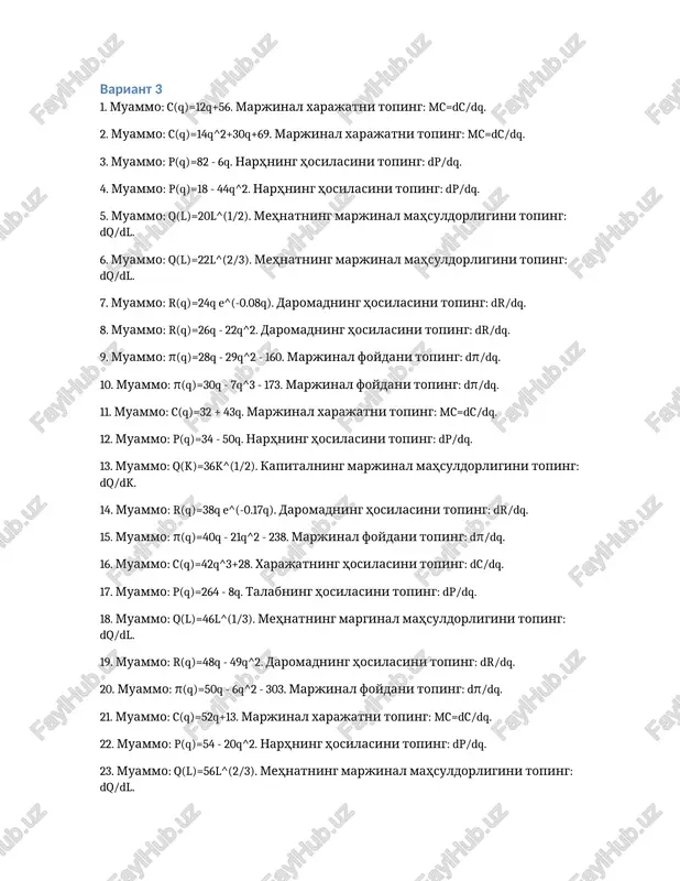 8. xarajatning hosilasini toping: dc/dq. 17. muammo: p(q)=286 - 2q. talabning hosilasini toping: dp/dq. 18. muammo: q(l)=52l^(1/3). mehnatning marginal mahsuldorligini toping: dq/dl. 19. muammo: r(q)=54q - 9q^2. daromadning hosilasini toping: dr/dq. 20. muammo: π(q)=56q - 16q^2 - 25. marjinal foydani toping: dπ/dq. 21. muammo: c(q)=58q+23. marjinal xarajatni toping: mc=dc/dq. 22. muammo: p(q)=60 - 30q^2. narhning hosilasini toping: dp/dq. 23. muammo: q(l)=62l^(2/3). mehnatning marjinal mahsuldorligini toping: dq/dl. 24. muammo: r(q)=64q e^(-0.03q). daromadning hosilasini toping: dr/dq. 25. muammo: π(q)=66q - 1q^3 - 90. marjinal foydani toping: dπ/dq. variant 6 1. muammo: c(q)=21q+89. marjinal xarajatni toping: mc=dc/dq. 2. muammo: c(q)=23q^2+45q+102. marjinal xarajatni toping: mc=dc/dq. 3. muammo: p(q)=115 - 2q. narhning hosilasini toping: dp/dq. 4. muammo: p(q)=27 - 9q^2. narhning hosilasini toping: dp/dq. 5. muammo: q(l)=29l^(1/2). mehnatning marjinal mahsuldorligini toping: dq/dl. 6. muammo: q(l)=31l^(2/3). mehnatning marjinal mahsuldorligini toping: dq/dl. 7. muammo: r(q)=33q e^(-0.04q). daromadning hosilasini toping: dr/dq. 8. muammo: r(q)=35q - 37q^2. daromadning hosilasini …