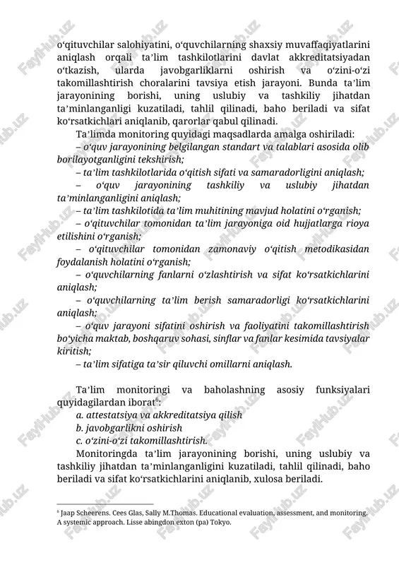 aʼlimda monitoring – milliy taʼlim tizimining yutuqlarini, taʼlim dasturlari va oʻqitish kontentlari (darslik, multimedia vositalari va boshqalar)ning samaradorligini, maktabdagi taʼlim sifati va muhitini, oʻqituvchilar salohiyatini, oʻquvchilarning shaxsiy muvaffaqiyatlarini aniqlash orqali taʼlim tashkilotlarini davlat akkreditatsiyadan oʻtkazish, ularda javobgarliklarni oshirish va oʻzini-oʻzi takomillashtirish choralarini tavsiya etish jarayoni. bunda taʼlim jarayonining borishi, uning uslubiy va tashkiliy jihatdan taʼminlanganligi kuzatiladi, tahlil qilinadi, baho beriladi va sifat koʻrsatkichlari aniqlanib, qarorlar qabul qilinadi. taʼlimda monitoring quyidagi maqsadlarda amalga oshiriladi: – oʻquv jarayonining belgilangan standart va talablari asosida olib borilayotganligini tekshirish; – taʼlim tashkilotlarida oʻqitish sifati va samaradorligini aniqlash; – oʻquv jarayonining tashkiliy va uslubiy jihatdan taʼminlanganligini aniqlash; – taʼlim tashkilotida taʼlim muhitining mavjud holatini oʻrganish; – oʻqituvchilar tomonidan taʼlim jarayoniga oid hujjatlarga rioya etilishini oʻrganish; – oʻqituvchilar tomonidan zamonaviy oʻqitish metodikasidan foydalanish holatini oʻrganish; – oʻquvchilarning fanlarni oʻzlashtirish va sifat koʻrsatkichlarini aniqlash; – oʻquvchilarning taʼlim berish samaradorligi koʻrsatkichlarini aniqlash; – oʻquv jarayoni sifatini oshirish va faoliyatini …