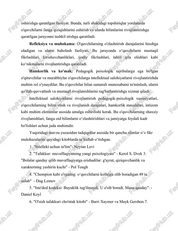 ohiyatlarni rivojlantirish pedagogik-psixologik xususiyatlari, o'quvchilarning bilim olish va rivojlanish darajalari, hamkorlik masalalari, intizom kabi muhim elemenlar asosida amalga oshirilishi kerak. bu o'quvchilarning shaxsiy rivojlanishlari, fanga oid bilimlarni o‘zlashtirishlari va jamiyatga foydali kadr bo'lishlari uchun juda muhimdir. yuqoridagi mavzu yuzasidan tadqiqotlar asosida bir qancha olimlar o‘z fikr mulohazalarini quyidagi kitoblarda ta’kidlab o‘tishgan. 1. "intellekt uchun ta'lim"- neytan levi 2. "tafakkur: muvaffaqiyatning yangi psixologiyasi" - kerol s. dvek 3. "bolalar qanday qilib muvaffaqiyatga erishadilar: g'ayrat, qiziquvchanlik va xarakterning yashirin kuchi" - pol tough 4. "chempion kabi o'rgating: o‘quvchilarni kollejga olib boradigan 49 ta uslub" - dug lemov 5. "iste'dod kodeksi: buyuklik tug'ilmaydi. u o'sib boradi. mana qanday". - daniel koyl 6. "o'sish tafakkuri cho'ntak kitobi" - barri xaymer va mayk gershon 7. "dunyodagi eng aqlli bolalar: va ular qanday qilib shunday yo'l tutishdi" - amanda ripli 8. "fikrlash, tez va sekin" - daniel kahneman 9. "odatning kuchi: nima uchun biz hayotda va …