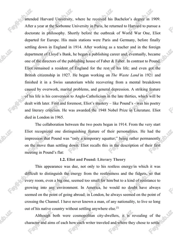 waste land in 1921 and finished it in a swiss sanatorium while recovering from a mental breakdown caused by overwork, marital problems, and general depression. a striking feature of his life is his conversion to anglo-catholicism in the late thirties, which will be dealt with later. first and foremost, eliot’s mastery – like pound’s - was his poetry and literary criticism. he was awarded the 1948 nobel prize in literature. eliot died in london in 1965. the collaboration between the two poets began in 1914. from the very start eliot recognized one distinguishing feature of their personalities. he had the impression that pound was “only a temporary squatter;” being rather permanently on the move than settling down. eliot recalls this in the description of their first meeting in pound’s flat: 1.2. eliot and pound: literary theory this appearance was due, not only to his restless energy/in which it was difficult …