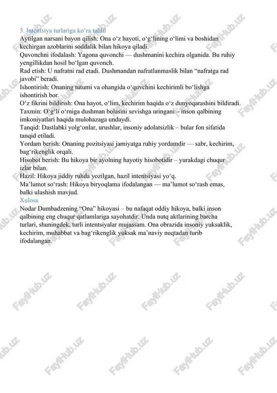 ozitsiyasi jamiyatga ruhiy yordamdir — sabr, kechirim, bag‘rikenglik orqali. hisobot berish: bu hikoya bir ayolning hayotiy hisobotidir – yurakdagi chuqur izlar bilan. hazil: hikoya jiddiy ruhda yozilgan, hazil intentsiyasi yo‘q. ma’lumot so‘rash: hikoya biryoqlama ifodalangan — ma’lumot so‘rash emas, balki ulashish mavjud. xulosa nodar dumbadzening “ona” hikoyasi – bu nafaqat oddiy hikoya, balki inson qalbining eng chuqur qatlamlariga sayohatdir. unda nutq aktlarining barcha turlari, shuningdek, turli intentsiyalar mujassam. ona obrazida insoniy yuksaklik, kechirim, muhabbat va bag‘rikenglik yuksak ma’naviy nuqtadan turib ifodalangan.