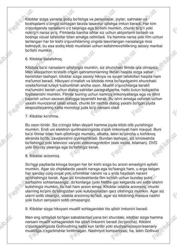 oblarni afzal ko'rishim haqidagi eng yaxshi dalillarimdan biri shundaki, kitoblar aslida qahramonlar nimani o'ylayotganini yoki his qilayotganini bilishga imkon beradi. filmlarda siz ikkita narsaga tayanishingiz kerak: 1) ular (yoki boshqalar) nimani o'ylayotgani yoki his qilayotganini aytib beradigan belgi yoki 2) siz aktyor ijrosidan olishingiz mumkin bo'lgan subtekst. bu diqqat bilan e'tibor beradigan odamlar uchun yaxshi bo'lishi mumkin, lekin agar siz men kabi odam bo'lsangiz, bu juda qiyin. bundan tashqari, faqat aktyorga qarab ayta olmaydigan ba'zi fikrlar yoki his-tuyg'ular mavjud. masalan, tezroq urayotgan yurakni oling. 2. kitoblar qahramonlarni yaxshiroq bilish imkonini beradi. ushbu ro'yxatdagi ko'plab sabablar natijasida kitoblar sizga belgilar bilan yaxshiroq tanishish imkonini beradi. siz ularning haqiqiy fikrlarini bilib olasiz (#1 da aytganimdek), siz ular bilan ko'proq vaqt o'tkazasiz va ular haqida batafsil ma'lumot olasiz. masalan, garri potter seriyasini-filmga moslashish uchun eng mashhur kitoblardan birini oling. agar siz shunchaki kitoblarni o'qimasdan filmlarni tomosha qilsangiz, unda siz filmdan chetda qolganligi sababli …