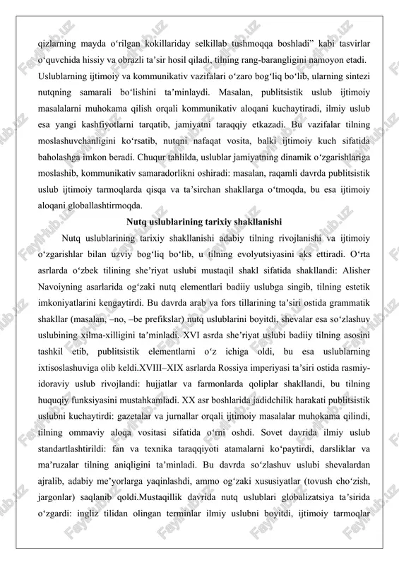 ing tarixiy shakllanishi adabiy tilning rivojlanishi va ijtimoiy oʻzgarishlar bilan uzviy bogʻliq boʻlib, u tilning evolyutsiyasini aks ettiradi. oʻrta asrlarda oʻzbek tilining sheʼriyat uslubi mustaqil shakl sifatida shakllandi: alisher navoiyning asarlarida ogʻzaki nutq elementlari badiiy uslubga singib, tilning estetik imkoniyatlarini kengaytirdi. bu davrda arab va fors tillarining taʼsiri ostida grammatik shakllar (masalan, –no, –be prefikslar) nutq uslublarini boyitdi, shevalar esa soʻzlashuv uslubining xilma-xilligini taʼminladi. xvi asrda sheʼriyat uslubi badiiy tilning asosini tashkil etib, publitsistik elementlarni oʻz ichiga oldi, bu esa uslublarning ixtisoslashuviga olib keldi.xviii–xix asrlarda rossiya imperiyasi taʼsiri ostida rasmiy-idoraviy uslub rivojlandi: hujjatlar va farmonlarda qoliplar shakllandi, bu tilning huquqiy funksiyasini mustahkamladi. xx asr boshlarida jadidchilik harakati publitsistik uslubni kuchaytirdi: gazetalar va jurnallar orqali ijtimoiy masalalar muhokama qilindi, tilning ommaviy aloqa vositasi sifatida oʻrni oshdi. sovet davrida ilmiy uslub standartlashtirildi: fan va texnika taraqqiyoti atamalarni koʻpaytirdi, darsliklar va maʼruzalar tilning aniqligini taʼminladi. bu davrda soʻzlashuv uslubi shevalardan ajralib, adabiy meʼyorlarga …