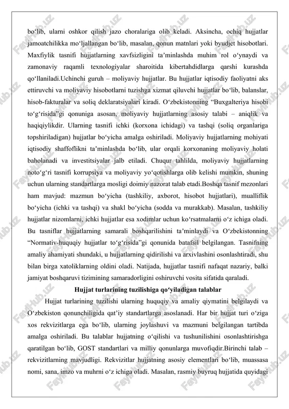 tlarni tuzishga xizmat qiluvchi hujjatlar boʻlib, balanslar, hisob-fakturalar va soliq deklaratsiyalari kiradi. oʻzbekistonning “buxgalteriya hisobi toʻgʻrisida”gi qonuniga asosan, moliyaviy hujjatlarning asosiy talabi – aniqlik va haqiqiylikdir. ularning tasnifi ichki (korxona ichidagi) va tashqi (soliq organlariga topshiriladigan) hujjatlar boʻyicha amalga oshiriladi. moliyaviy hujjatlarning mohiyati iqtisodiy shaffoflikni taʼminlashda boʻlib, ular orqali korxonaning moliyaviy holati baholanadi va investitsiyalar jalb etiladi. chuqur tahlilda, moliyaviy hujjatlarning notoʻgʻri tasnifi korrupsiya va moliyaviy yoʻqotishlarga olib kelishi mumkin, shuning uchun ularning standartlarga mosligi doimiy nazorat talab etadi.boshqa tasnif mezonlari ham mavjud: mazmun boʻyicha (tashkiliy, axborot, hisobot hujjatlari), mualliflik boʻyicha (ichki va tashqi) va shakl boʻyicha (sodda va murakkab). masalan, tashkiliy hujjatlar nizomlarni, ichki hujjatlar esa xodimlar uchun koʻrsatmalarni oʻz ichiga oladi. bu tasniflar hujjatlarning samarali boshqarilishini taʼminlaydi va oʻzbekistonning “normativ-huquqiy hujjatlar toʻgʻrisida”gi qonunida batafsil belgilangan. tasnifning amaliy ahamiyati shundaki, u hujjatlarning qidirilishi va arxivlashini osonlashtiradi, shu bilan birga xatoliklarning oldini oladi. natijada, hujjatlar tasnifi nafaqat nazariy, balki jamiyat …