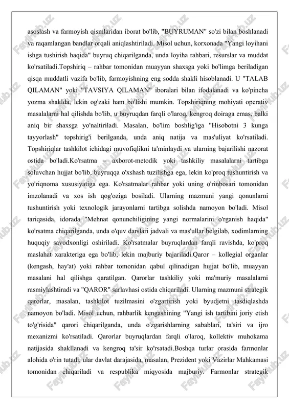odalanadi va ko'pincha yozma shaklda, lekin og'zaki ham bo'lishi mumkin. topshiriqning mohiyati operativ masalalarni hal qilishda bo'lib, u buyruqdan farqli o'laroq, kengroq doiraga emas, balki aniq bir shaxsga yo'naltiriladi. masalan, bo'lim boshlig'iga "hisobotni 3 kunga tayyorlash" topshirig'i berilganda, unda aniq natija va mas'uliyat ko'rsatiladi. topshiriqlar tashkilot ichidagi muvofiqlikni ta'minlaydi va ularning bajarilishi nazorat ostida bo'ladi.ko'rsatma – axborot-metodik yoki tashkiliy masalalarni tartibga soluvchan hujjat bo'lib, buyruqqa o'xshash tuzilishga ega, lekin ko'proq tushuntirish va yo'riqnoma xususiyatiga ega. ko'rsatmalar rahbar yoki uning o'rinbosari tomonidan imzolanadi va xos ish qog'oziga bosiladi. ularning mazmuni yangi qonunlarni tushuntirish yoki texnologik jarayonlarni tartibga solishda namoyon bo'ladi. misol tariqasida, idorada "mehnat qonunchiligining yangi normalarini o'rganish haqida" ko'rsatma chiqarilganda, unda o'quv darslari jadvali va mas'ullar belgilab, xodimlarning huquqiy savodxonligi oshiriladi. ko'rsatmalar buyruqlardan farqli ravishda, ko'proq maslahat xarakteriga ega bo'lib, lekin majburiy bajariladi.qaror – kollegial organlar (kengash, hay'at) yoki rahbar tomonidan qabul qilinadigan hujjat bo'lib, muayyan masalani hal qilishga qaratilgan. …