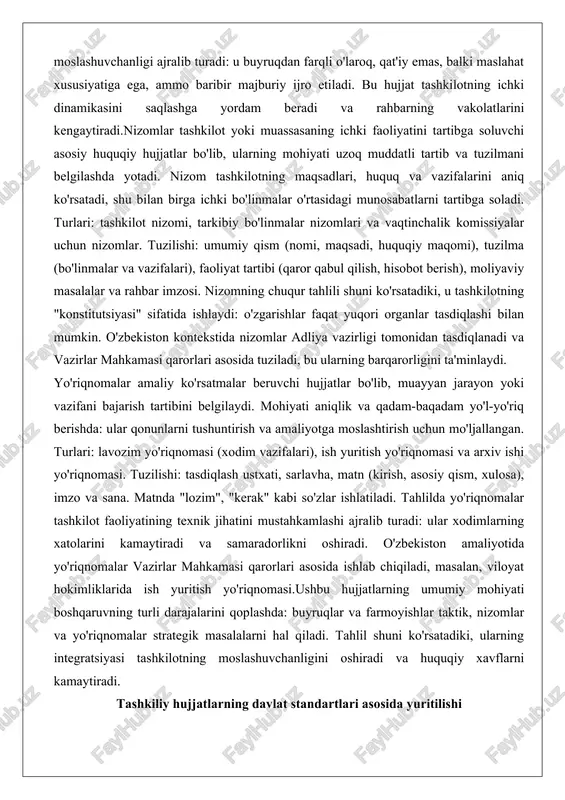 uquqiy hujjatlar bo'lib, ularning mohiyati uzoq muddatli tartib va tuzilmani belgilashda yotadi. nizom tashkilotning maqsadlari, huquq va vazifalarini aniq ko'rsatadi, shu bilan birga ichki bo'linmalar o'rtasidagi munosabatlarni tartibga soladi. turlari: tashkilot nizomi, tarkibiy bo'linmalar nizomlari va vaqtinchalik komissiyalar uchun nizomlar. tuzilishi: umumiy qism (nomi, maqsadi, huquqiy maqomi), tuzilma (bo'linmalar va vazifalari), faoliyat tartibi (qaror qabul qilish, hisobot berish), moliyaviy masalalar va rahbar imzosi. nizomning chuqur tahlili shuni ko'rsatadiki, u tashkilotning "konstitutsiyasi" sifatida ishlaydi: o'zgarishlar faqat yuqori organlar tasdiqlashi bilan mumkin. o'zbekiston kontekstida nizomlar adliya vazirligi tomonidan tasdiqlanadi va vazirlar mahkamasi qarorlari asosida tuziladi, bu ularning barqarorligini ta'minlaydi. yo'riqnomalar amaliy ko'rsatmalar beruvchi hujjatlar bo'lib, muayyan jarayon yoki vazifani bajarish tartibini belgilaydi. mohiyati aniqlik va qadam-baqadam yo'l-yo'riq berishda: ular qonunlarni tushuntirish va amaliyotga moslashtirish uchun mo'ljallangan. turlari: lavozim yo'riqnomasi (xodim vazifalari), ish yuritish yo'riqnomasi va arxiv ishi yo'riqnomasi. tuzilishi: tasdiqlash ustxati, sarlavha, matn (kirish, asosiy qism, xulosa), imzo va sana. matnda "lozim", …