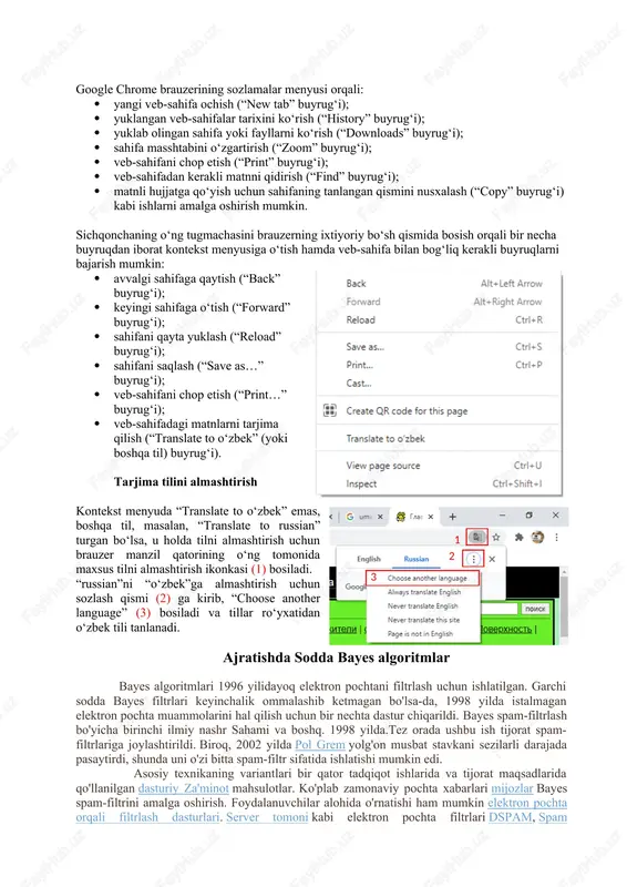 ahifa ochish (“new tab” buyrug‘i); · yuklangan veb-sahifalar tarixini ko‘rish (“history” buyrug‘i); · yuklab olingan sahifa yoki fayllarni ko‘rish (“downloads” buyrug‘i); · sahifa masshtabini o‘zgartirish (“zoom” buyrug‘i); · veb-sahifani chop etish (“print” buyrug‘i); · veb-sahifadan kerakli matnni qidirish (“find” buyrug‘i); · matnli hujjatga qo‘yish uchun sahifaning tanlangan qismini nusxalash (“copy” buyrug‘i) kabi ishlarni amalga oshirish mumkin. sichqonchaning o‘ng tugmachasini brauzerning ixtiyoriy bo‘sh qismida bosish orqali bir necha buyruqdan iborat kontekst menyusiga o‘tish hamda veb-sahifa bilan bog‘liq kerakli buyruqlarni bajarish mumkin: · avvalgi sahifaga qaytish (“back” buyrug‘i); · keyingi sahifaga o‘tish (“forward” buyrug‘i); · sahifani qayta yuklash (“reload” buyrug‘i); · sahifani saqlash (“save as…” buyrug‘i); · veb-sahifani chop etish (“print…” buyrug‘i); · veb-sahifadagi matnlarni tarjima qilish (“translate to o‘zbek” (yoki boshqa til) buyrug‘i). tarjima tilini almashtirish kontekst menyuda “translate to o‘zbek” emas, boshqa til, masalan, “translate to russian” turgan bo‘lsa, u holda tilni almashtirish uchun brauzer manzil qatorining o‘ng tomonida maxsus …