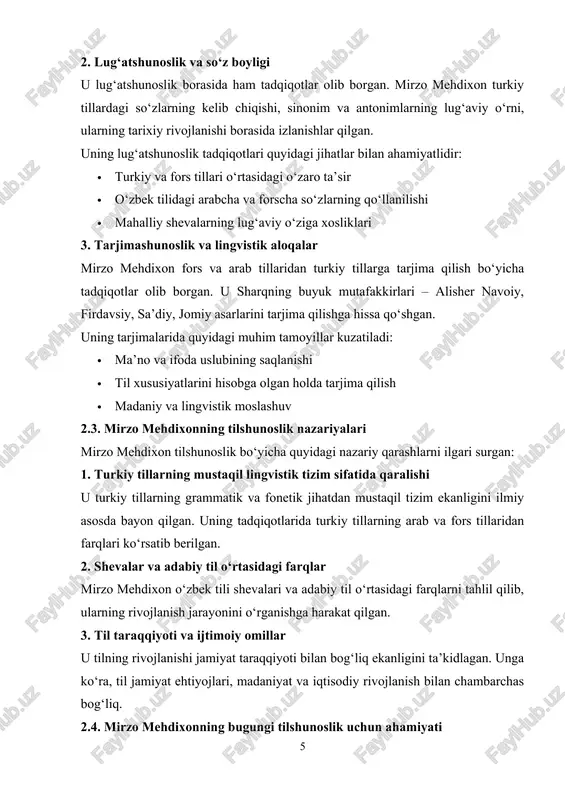 icha tadqiqotlar olib borgan. u sharqning buyuk mutafakkirlari – alisher navoiy, firdavsiy, sa’diy, jomiy asarlarini tarjima qilishga hissa qo‘shgan. uning tarjimalarida quyidagi muhim tamoyillar kuzatiladi: · ma’no va ifoda uslubining saqlanishi · til xususiyatlarini hisobga olgan holda tarjima qilish · madaniy va lingvistik moslashuv 2.3. mirzo mehdixonning tilshunoslik nazariyalari mirzo mehdixon tilshunoslik bo‘yicha quyidagi nazariy qarashlarni ilgari surgan: 1. turkiy tillarning mustaqil lingvistik tizim sifatida qaralishi u turkiy tillarning grammatik va fonetik jihatdan mustaqil tizim ekanligini ilmiy asosda bayon qilgan. uning tadqiqotlarida turkiy tillarning arab va fors tillaridan farqlari ko‘rsatib berilgan. 2. shevalar va adabiy til o‘rtasidagi farqlar mirzo mehdixon o‘zbek tili shevalari va adabiy til o‘rtasidagi farqlarni tahlil qilib, ularning rivojlanish jarayonini o‘rganishga harakat qilgan. 3. til taraqqiyoti va ijtimoiy omillar u tilning rivojlanishi jamiyat taraqqiyoti bilan bog‘liq ekanligini ta’kidlagan. unga ko‘ra, til jamiyat ehtiyojlari, madaniyat va iqtisodiy rivojlanish bilan chambarchas bog‘liq. 2.4. mirzo mehdixonning bugungi tilshunoslik uchun ahamiyati …
